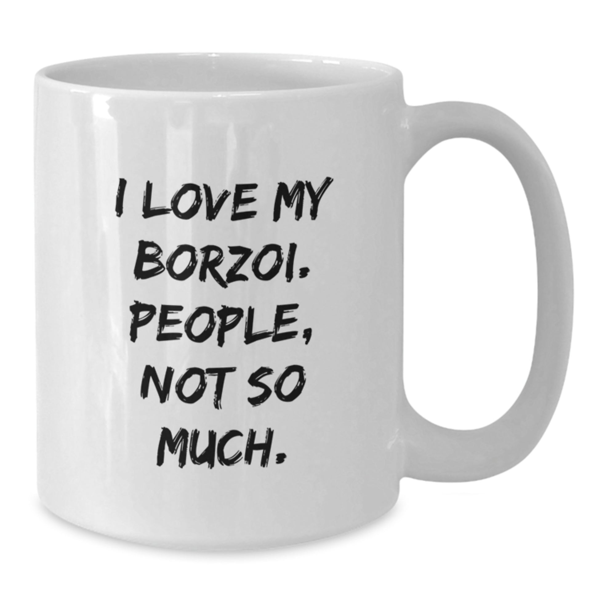 Funny Borzoi Dog Lover Gifts from Friends for Men and Women - I Love My Borzoi. People, Not So Much. White Coffee Mug for Graduation - Additional