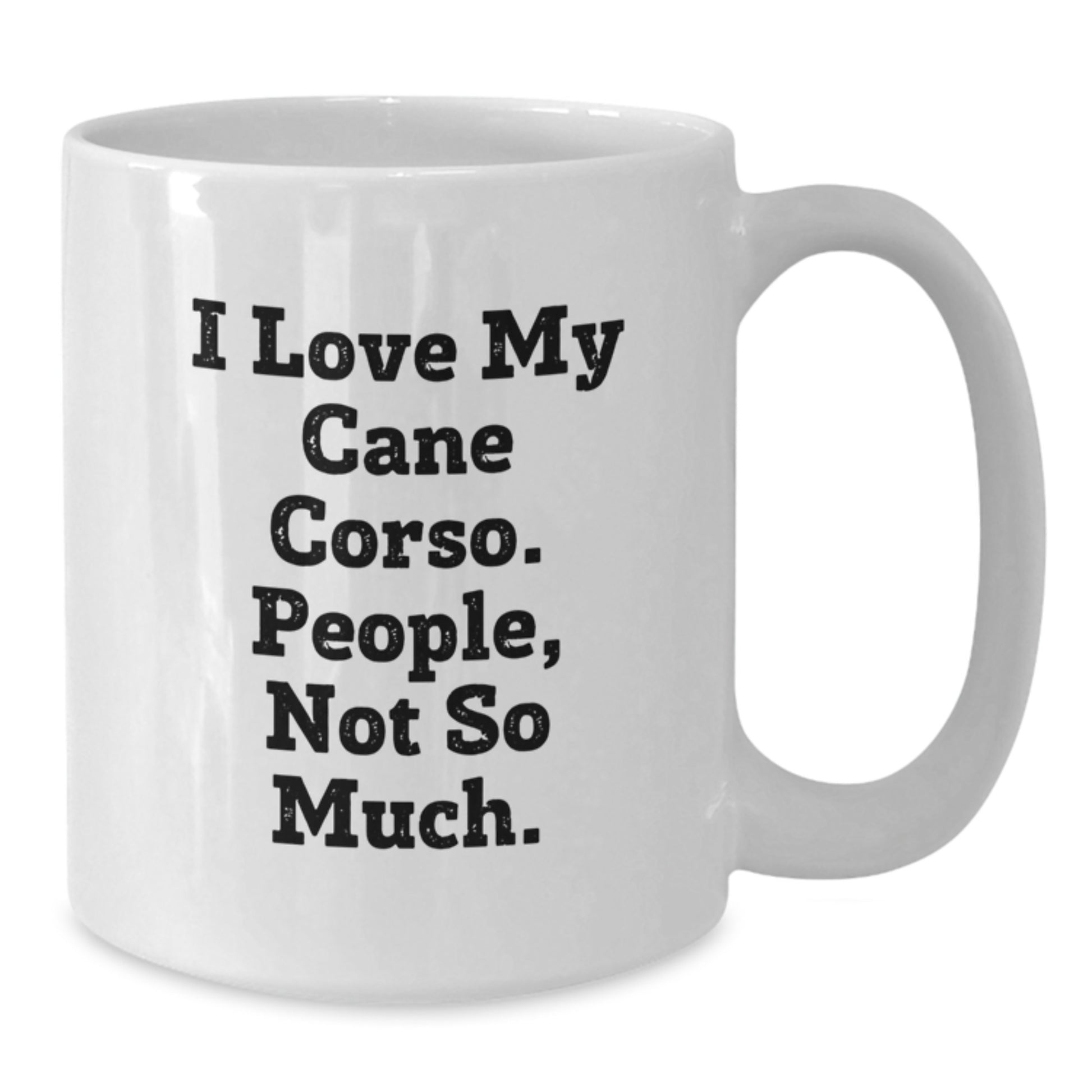 Funny Cane Corso Dog Lovers Gifts from Friends to Family - I Love My Cane Corso People Not So Much White Coffee Mug for Graduation Unique Gifts - Additional