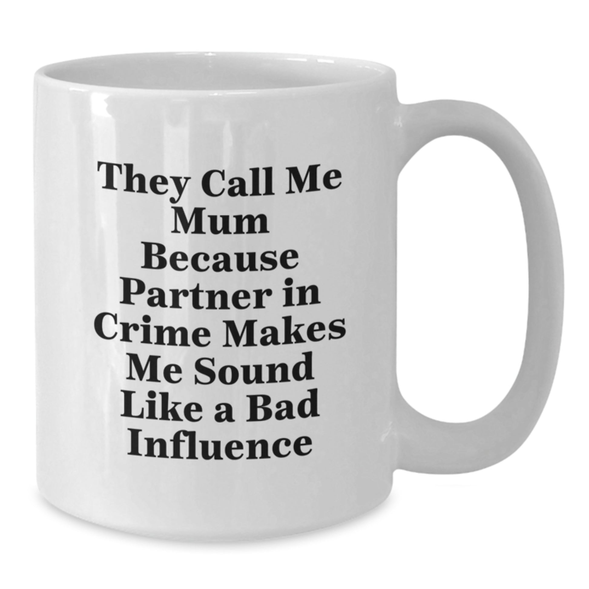Funny Mum Gifts from Men - They Call Me Mum Because, White Coffee Mug for Birthday, 11oz or 15oz, Ceramic, Microwave and Dishwasher Safe - Additional