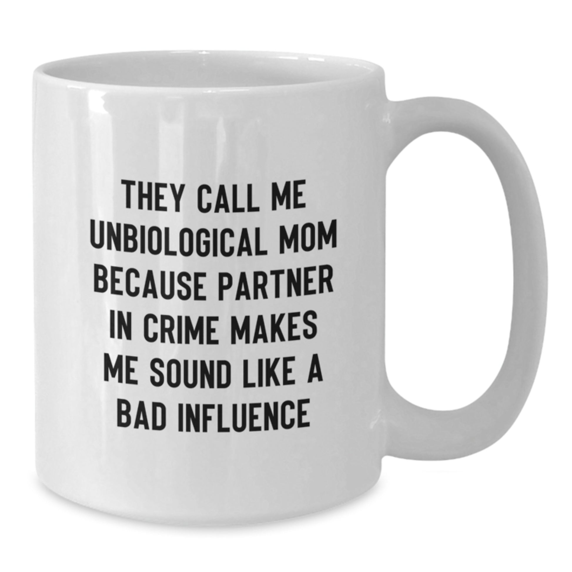 Unbiological Mom Funny Quote Gift, White Coffee Mug for Graduation, Ideal Gifts from Friends to Unbiological Mom, 11oz or 15oz Capacity - Additional