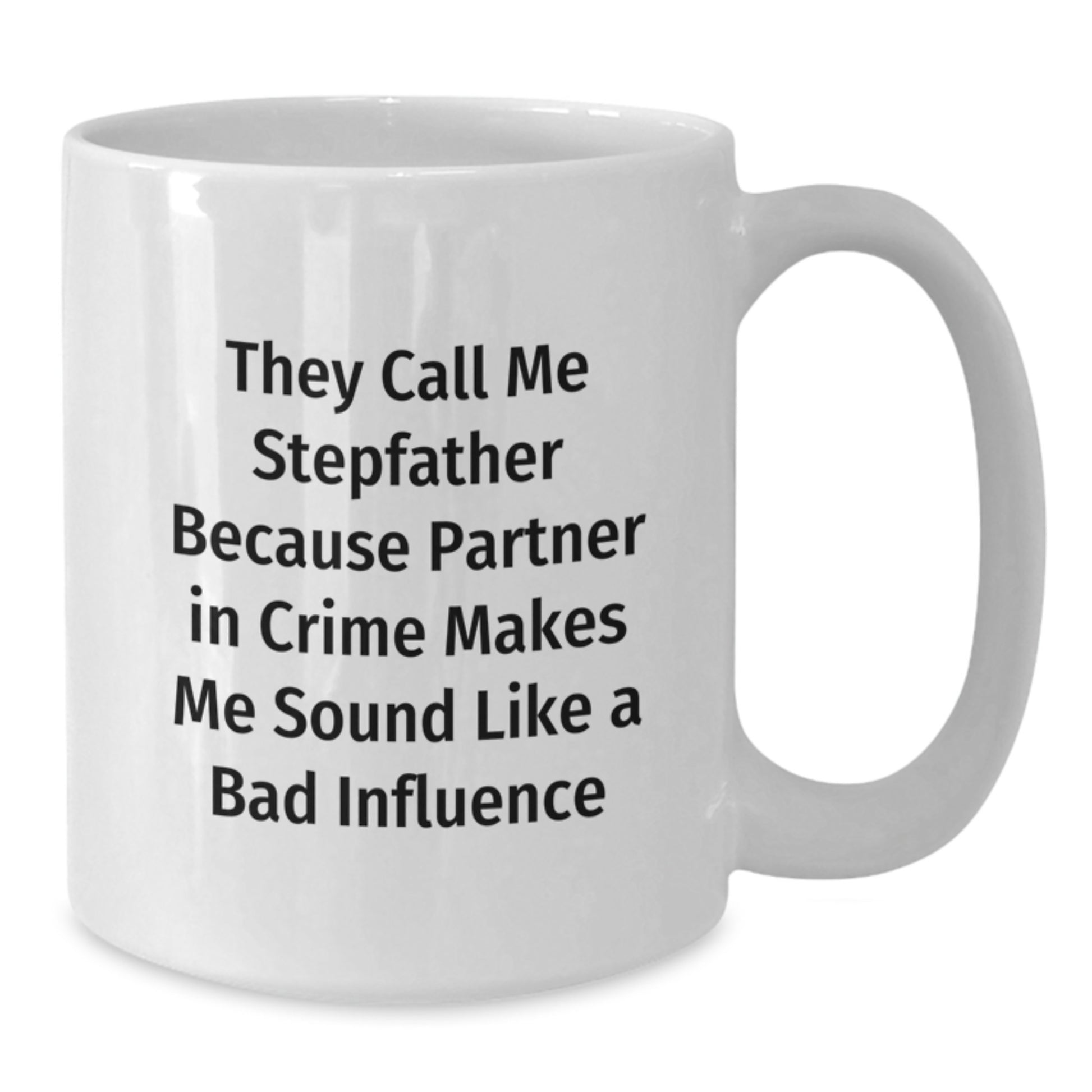 Funny Stepfather Gifts, White Coffee Mug, 'They Call Me Stepfather Because Partner In Crime Makes Me Sound Like A Bad Influence', Birthday Unique Gifts from Men to Stepfather - Additional