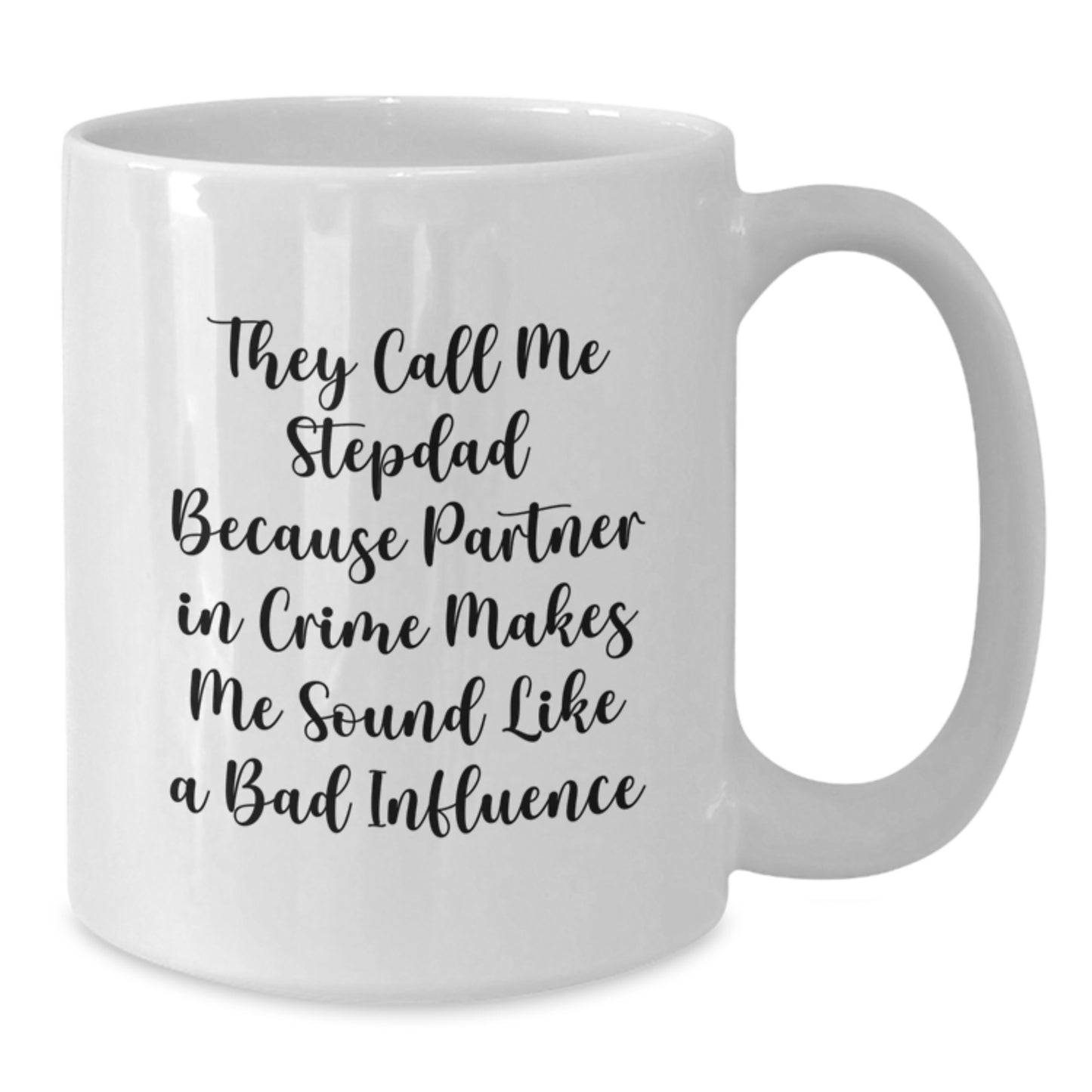 Funny Stepdad Gifts, They Call Me Stepdad Because Partner In Crime Makes Me Sound Like A Bad Influence White Coffee Mug, Graduation Unique Gifts from Friends, Family to Stepdad - Additional