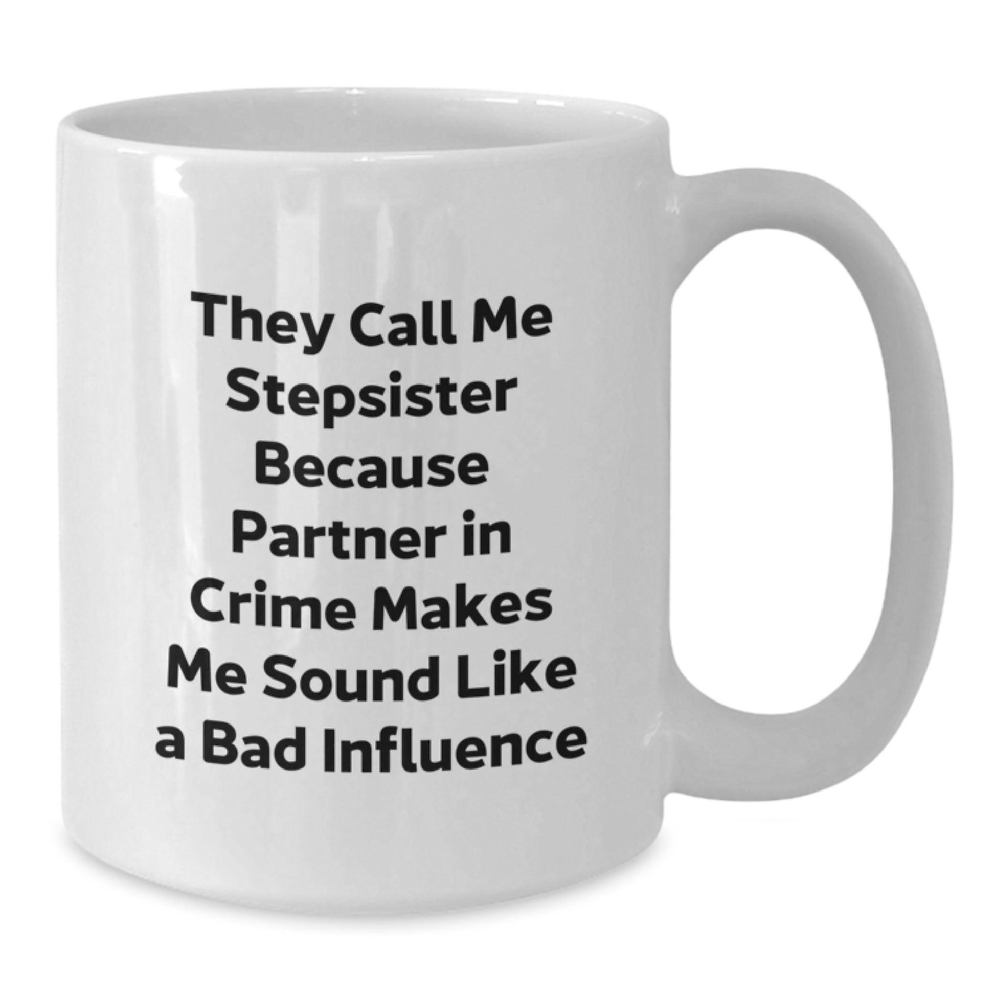 Funny Stepsister Gifts from Family, Cute White Coffee Mug for Stepsister, They Call Me Stepsister Because Partner In Crime Makes Me Sound Like A Bad Influence Graduation Unique Gifts for Her - Additional