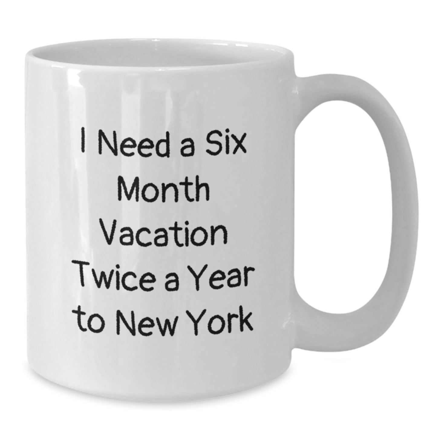 Funny New York Gifts for Men from Friends - I Need A Six Month Vacation Twice A Year To New York Quote on White Coffee Mug for Graduation - Additional