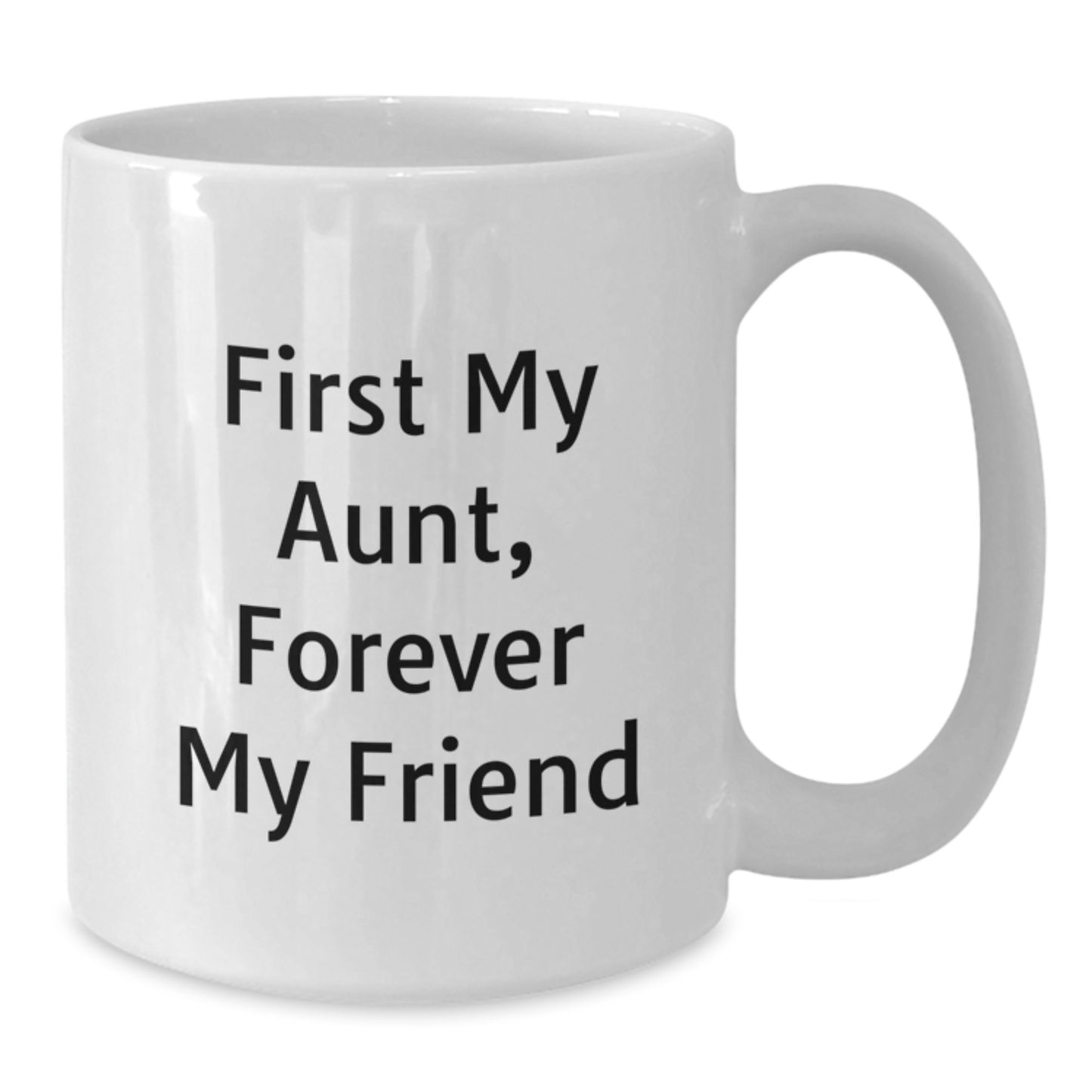 Funny Aunt Quotes Gifts from Men to Aunt Forever Friend White Coffee Mug, Birthday Unique Gifts for Aunt, 11oz or 15oz Capacity, Ceramic, Microwave and Dishwasher Safe - Additional