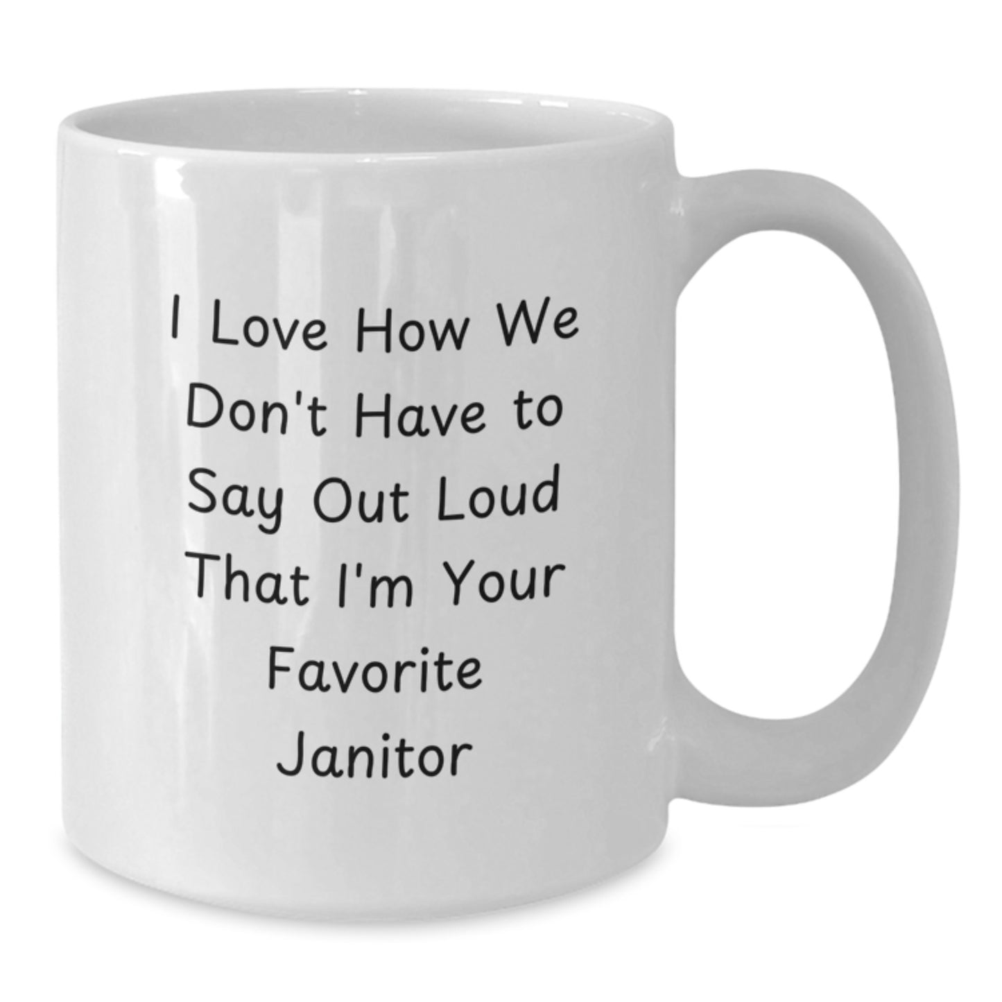 Funny Janitor Gifts from Friends, Unique White Coffee Mug for Favorite Janitor's Graduation, I Love How We Don't Have To Say Out Loud - Additional