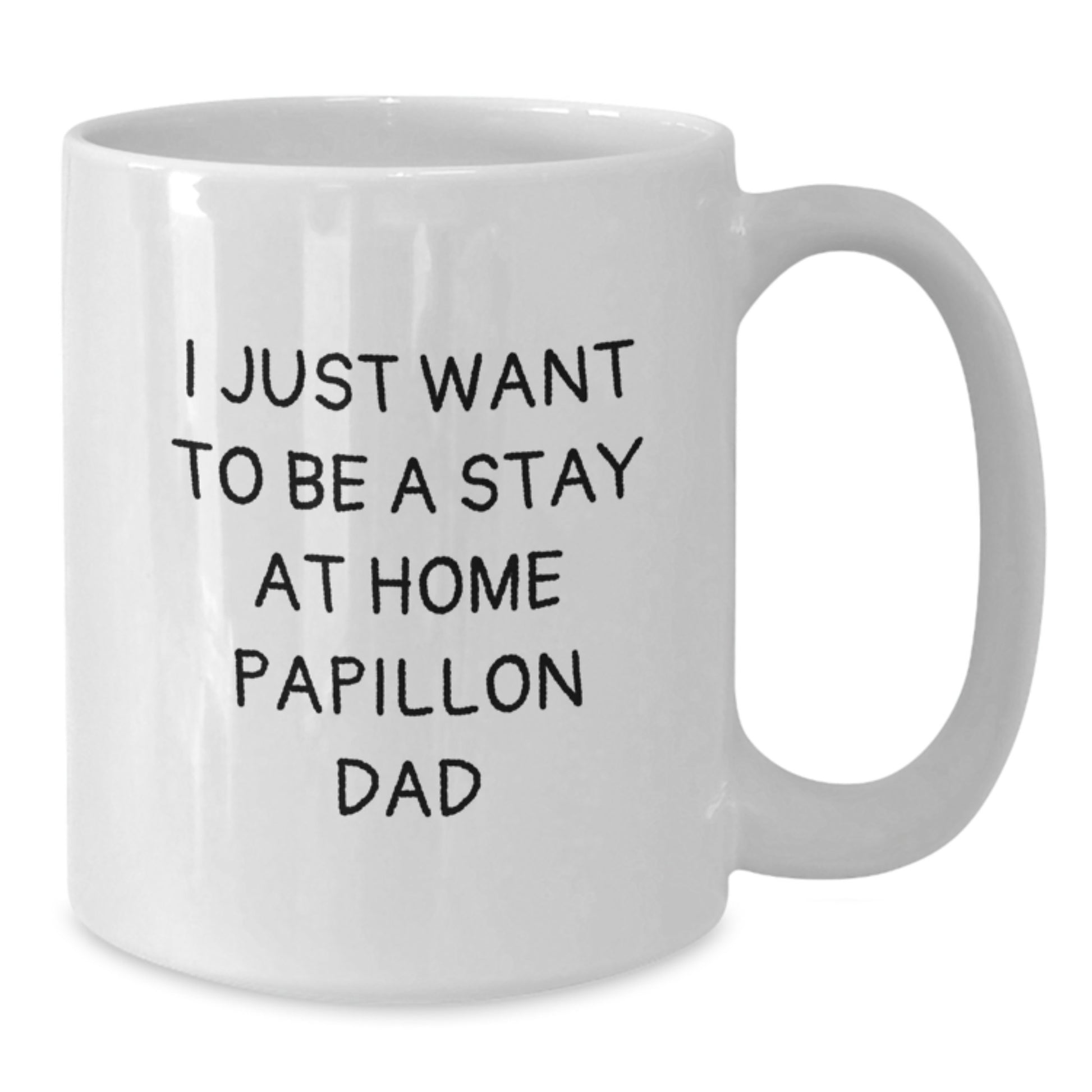 Funny Papillon Dog Dad Gifts for Men, I Just Want To Be A Stay At Home Papillon Dad White Coffee Mug, Graduation Unique Gifts from Friends - Additional