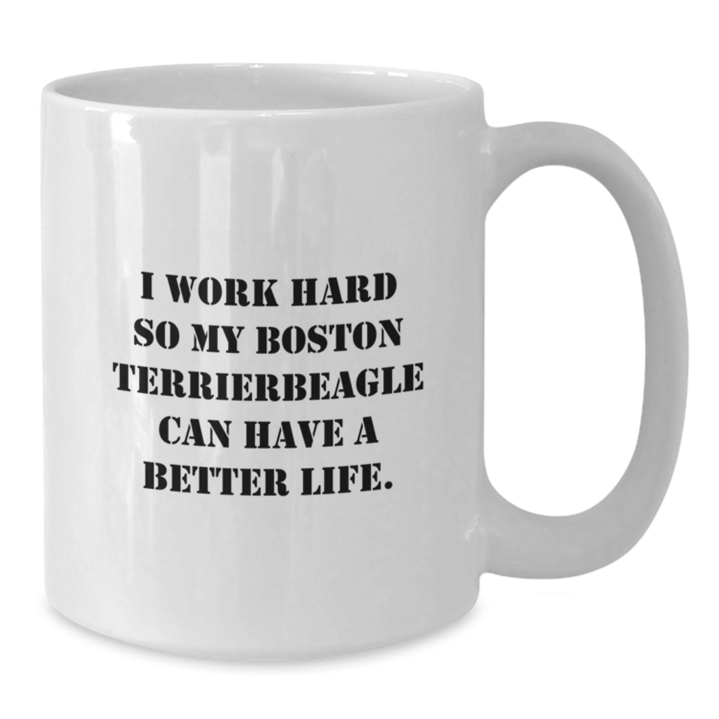 Boston Terrier Dog Lover Gifts from Friends for Him Her - 'I Work Hard So My Boston Terrier Can Have A Better Life' White Coffee Mug - Additional