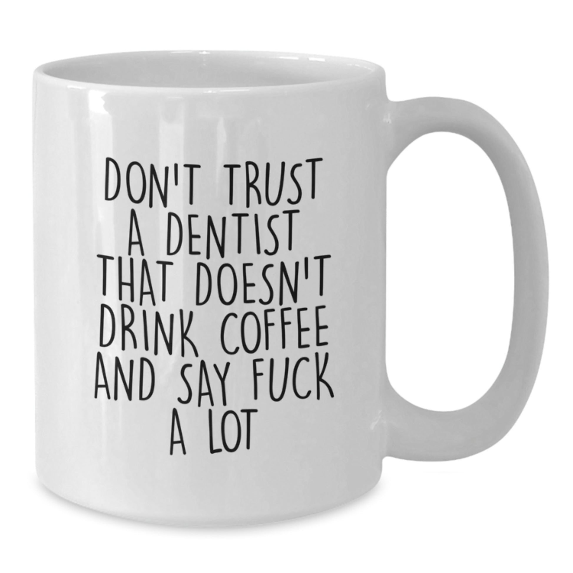 Funny Dentist Gifts from Friends for Birthday Unique White Coffee Mugs, Don't Trust A Dentist That Doesn't Drink Coffee And Say F--k A Lot, Gifts for Dentist - Additional