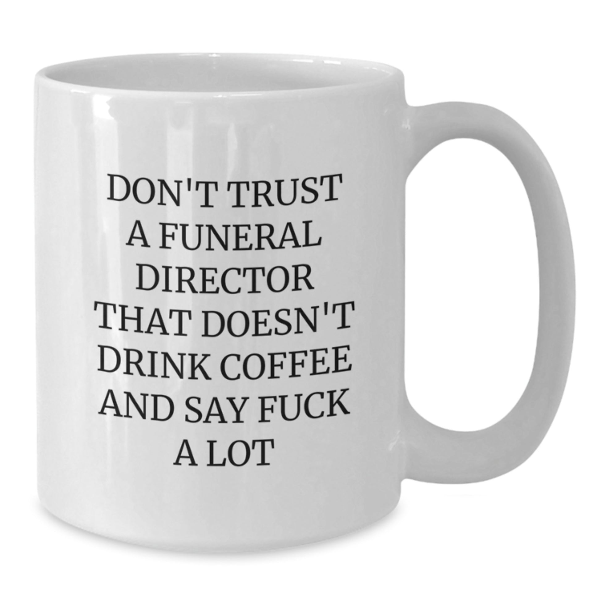 Funny Funeral Director Gifts from Friends - 'Don't Trust...' White Coffee Mug for Birthday - Additional