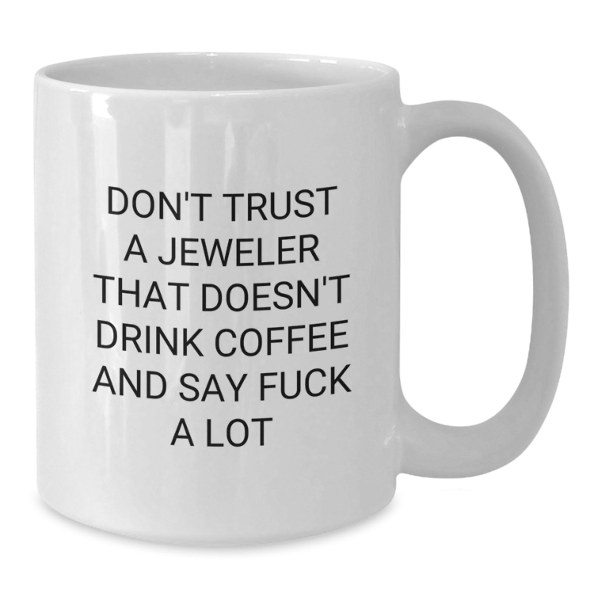 Funny Jeweler Gifts from Friends for Birthday White Coffee Mugs with Don't Trust A Jeweler That Doesn't Drink Coffee And Say F--k A Lot Quote, Gifts from Men to Women, Friends, Family, Coworkers - Additional