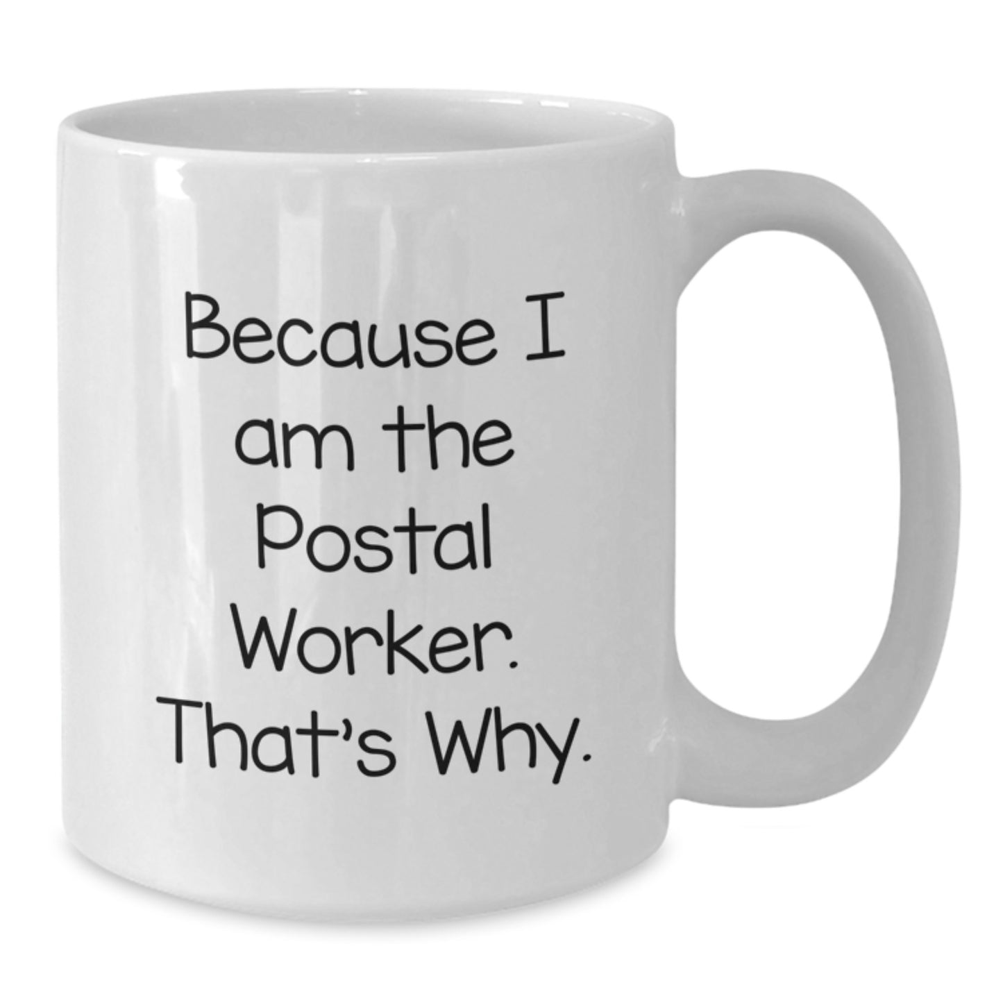 Funny Postal Worker Gifts from Family for Men, 'Because I Am The Postal Worker. That's Why.' - White Coffee Mug for Graduation - Additional