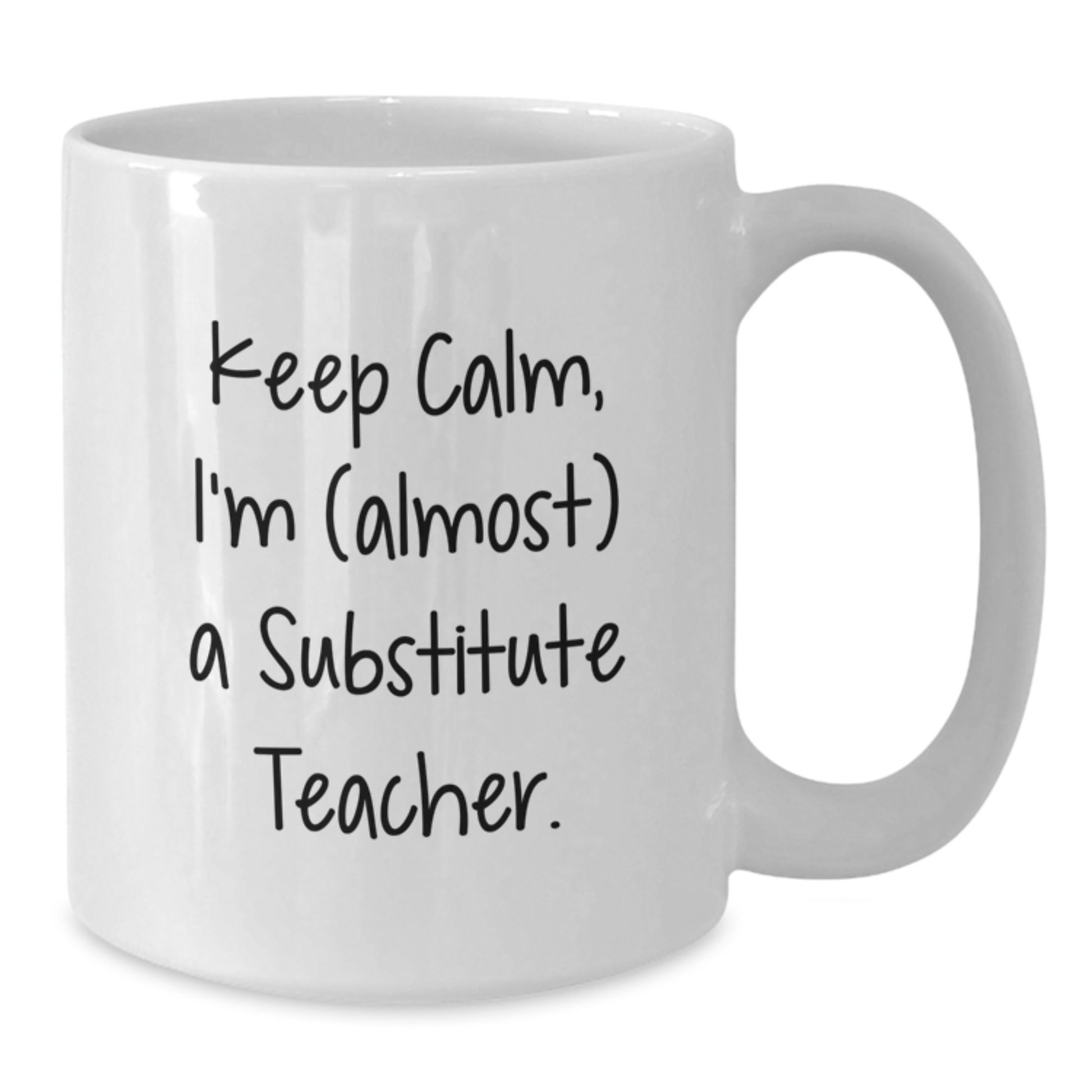 Funny Substitute Teacher Gifts, Keep Calm I'm (almost) A Substitute Teacher! White Coffee Mug for Graduation, Gifts from Family to Substitute Teacher - Additional