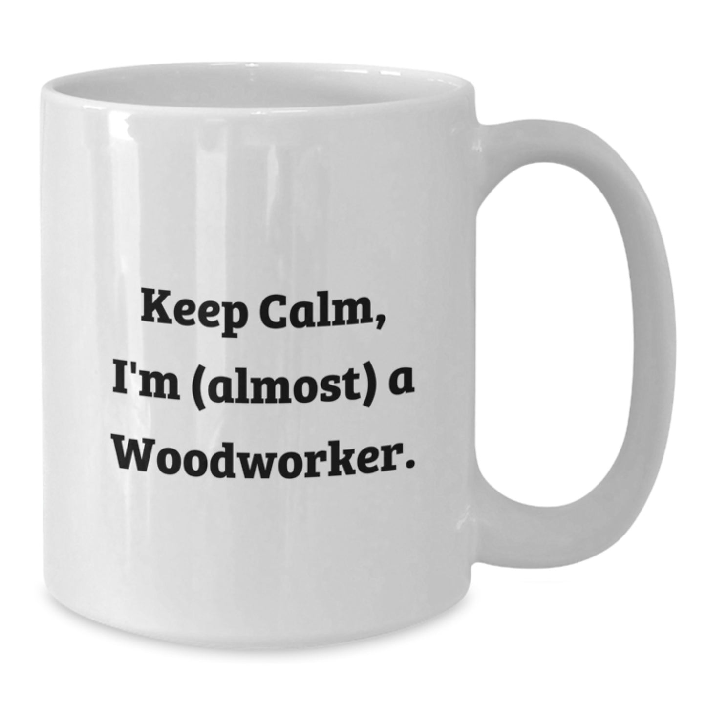 Woodworker Humor Gifts from Friends for Woodworker's Birthday Unique White Coffee Mug, 'Keep Calm, I'm (almost) A Woodworker.' - Additional