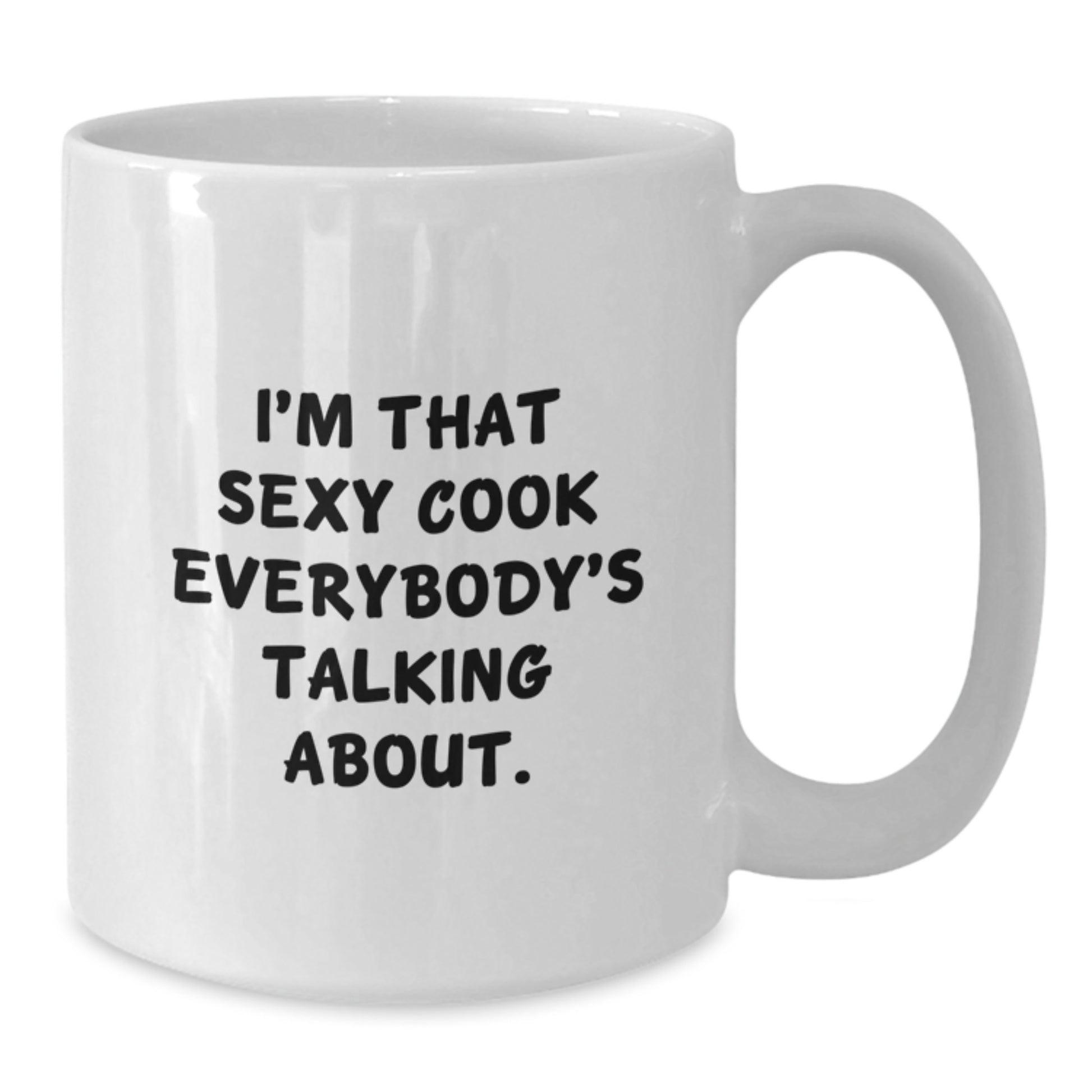 Funny Cook Gifts from Friends for Graduation Unique White Coffee Mug, I'm That Sexy Cook Everybody's Talking About., Perfect for Men or Women - Additional