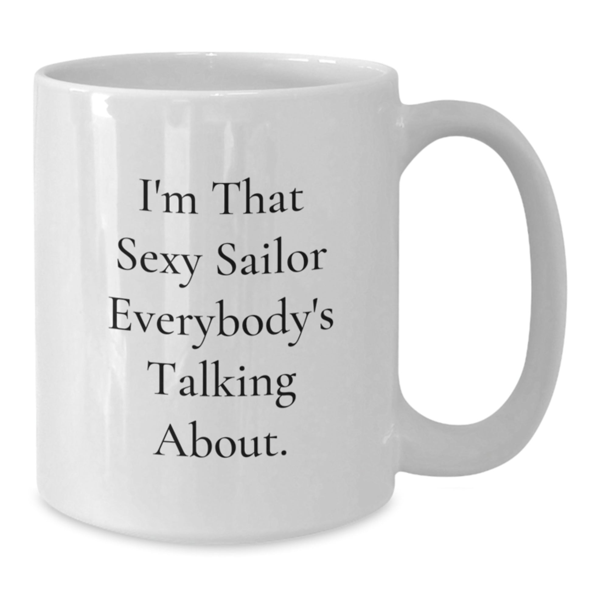 Sailor Gifts from Men to Friends, Funny White Coffee Mug, I'm That Sexy Sailor Everybody's Talking About., Unique Graduation Sailor Gifts - Additional