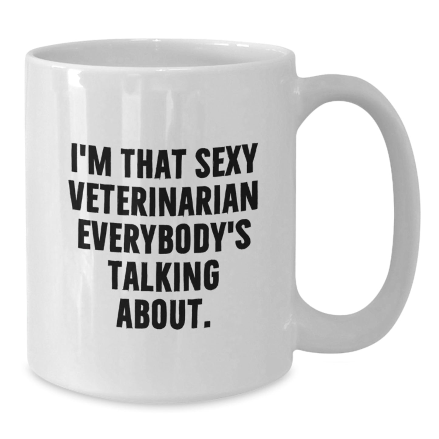 Funny Veterinarian Gifts from Friends - White Coffee Mug for Veterinarian Graduation - I'm That Sexy Veterinarian Everybody's Talking About. Gifts for Veterinarian - Additional