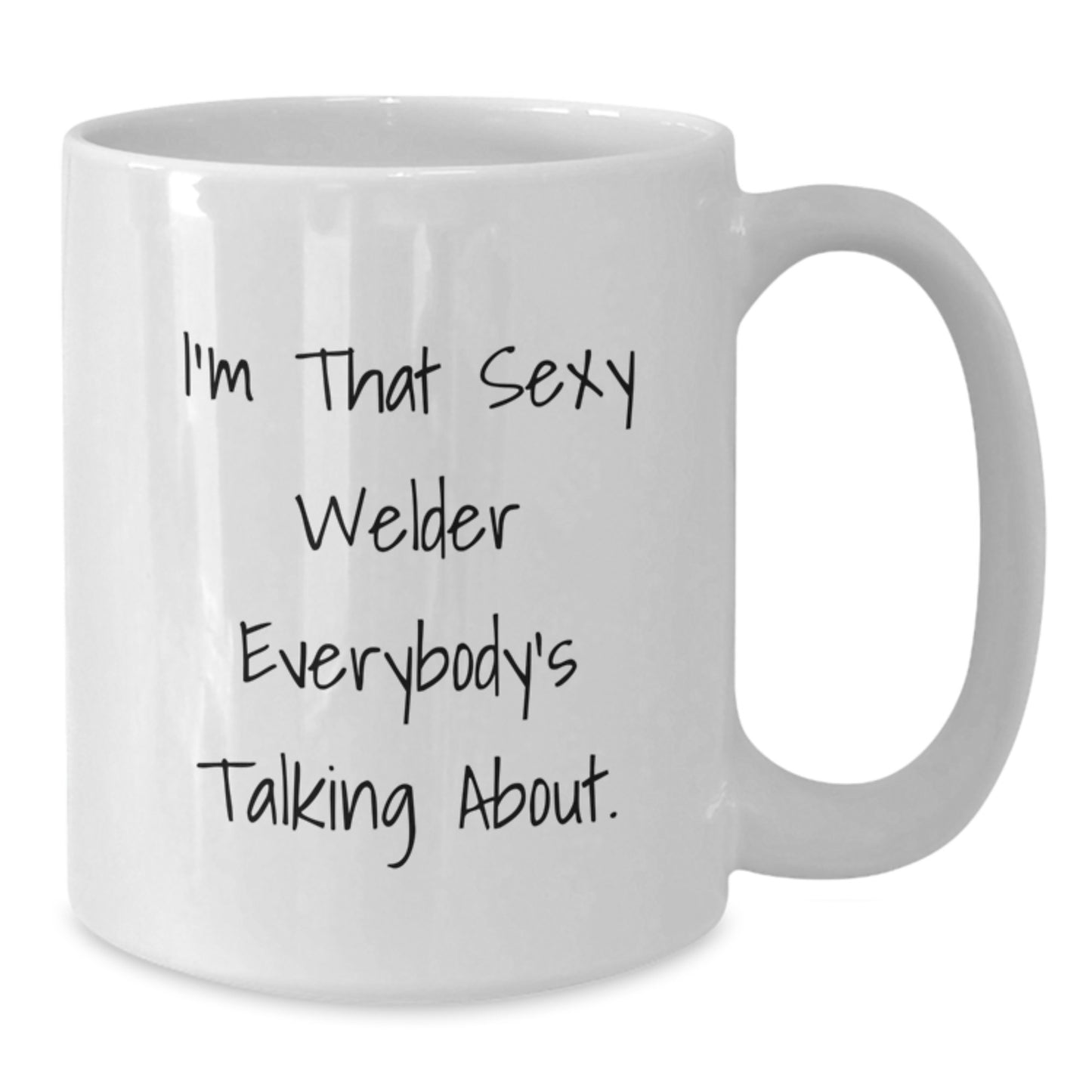 Funny Welder Gifts from Friends to Graduating Welders - I'm That Sexy Welder Everybody's Talking About. White Coffee Mug - Additional