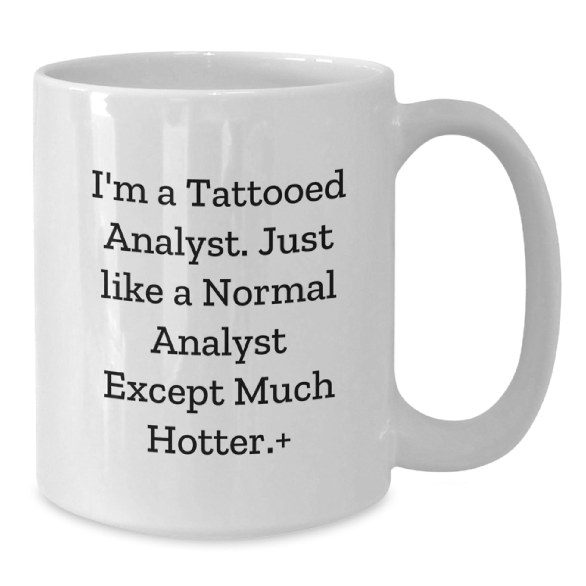 Funny Analyst Gifts for Men - I'm A Tattooed Analyst, Gifts from Friends, Unique White Coffee Mug for Graduation - Additional