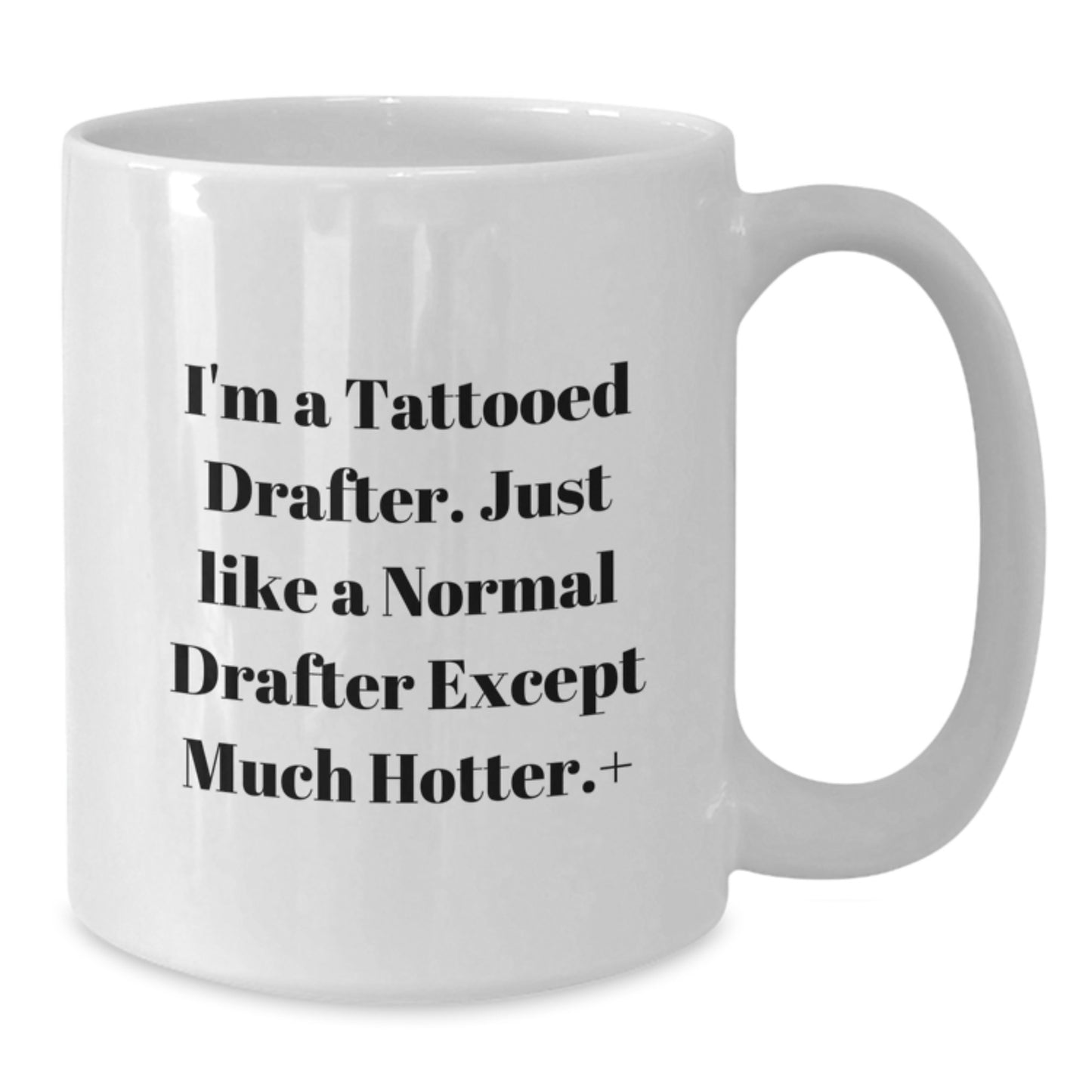 Funny Drafter Gifts, White Coffee Mug for Graduation from Friends, Funny Quote 'I'm A Tattooed Drafter. Just Like A Normal Drafter Except Much Hotter.' to Gifts for Drafter - Additional