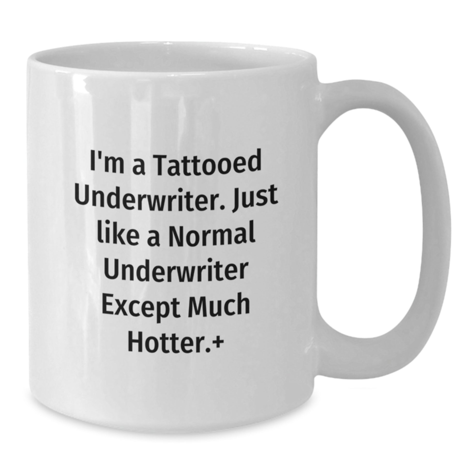 Funny Underwriter Gifts, I'm A Tattooed Underwriter. Just Like A Normal Underwriter Except Much Hotter., Birthday Unique Gifts from Friends to Underwriter - Additional