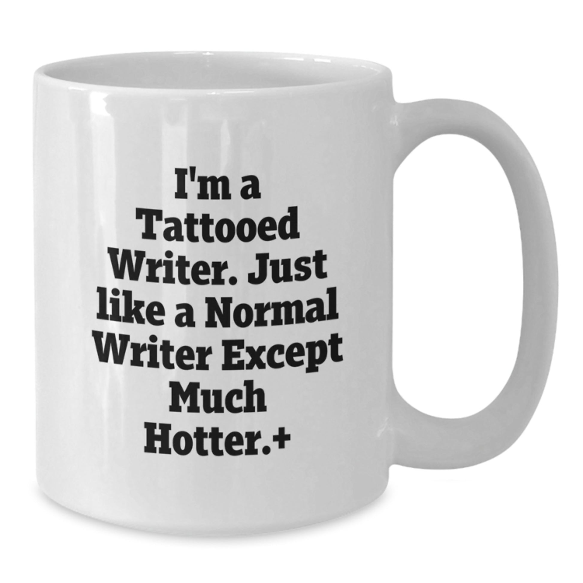 Funny Writer Gifts from Friends - I'm A Tattooed Writer. Much Hotter. - White Coffee Mug, 11oz or 15oz, Ceramic, Microwave and Dishwasher Safe for Graduation - Additional