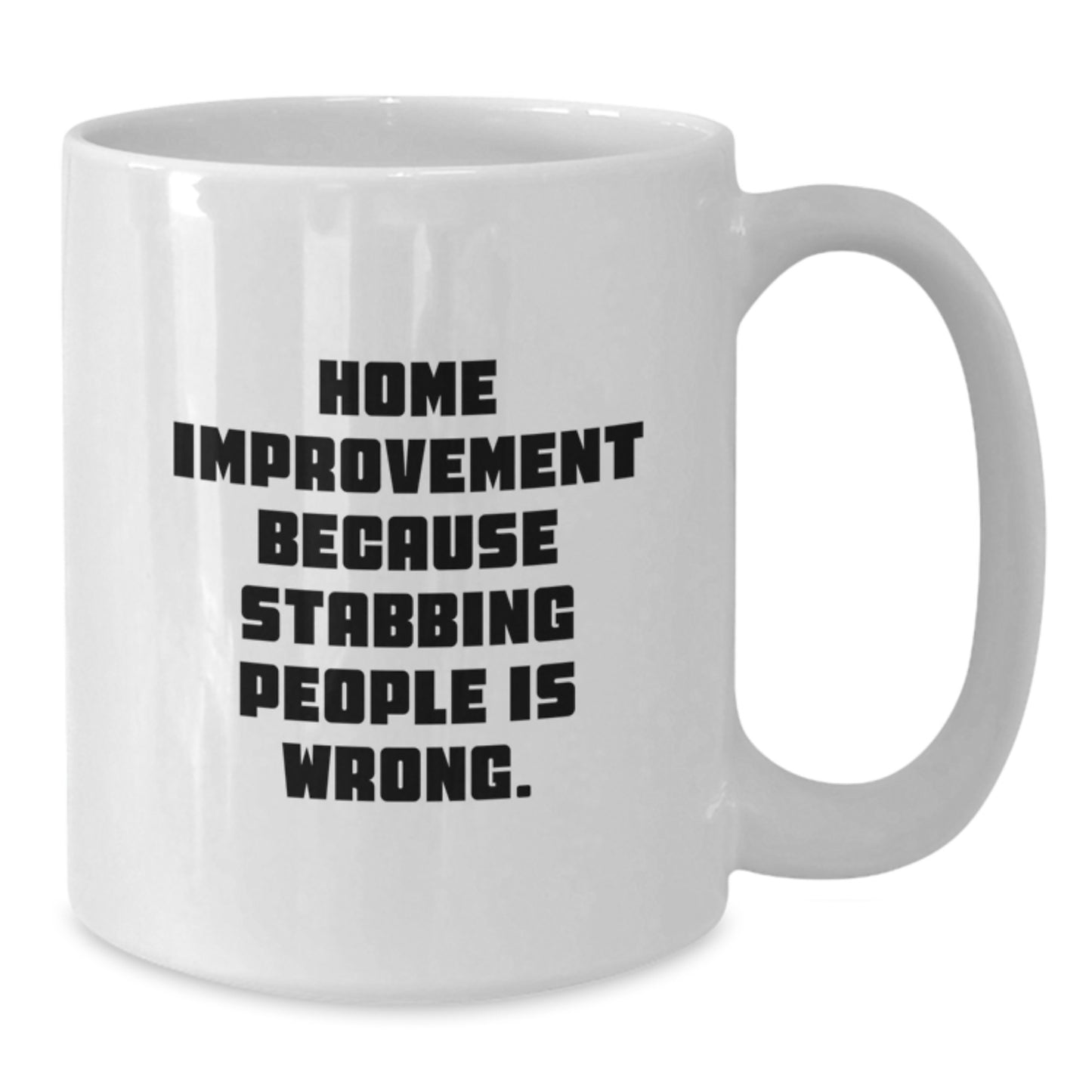 Home Improvement Gifts from Friends, Funny White Coffee Mug for Graduation, 'Home Improvement Because Stabbing People Is Wrong.' - Additional