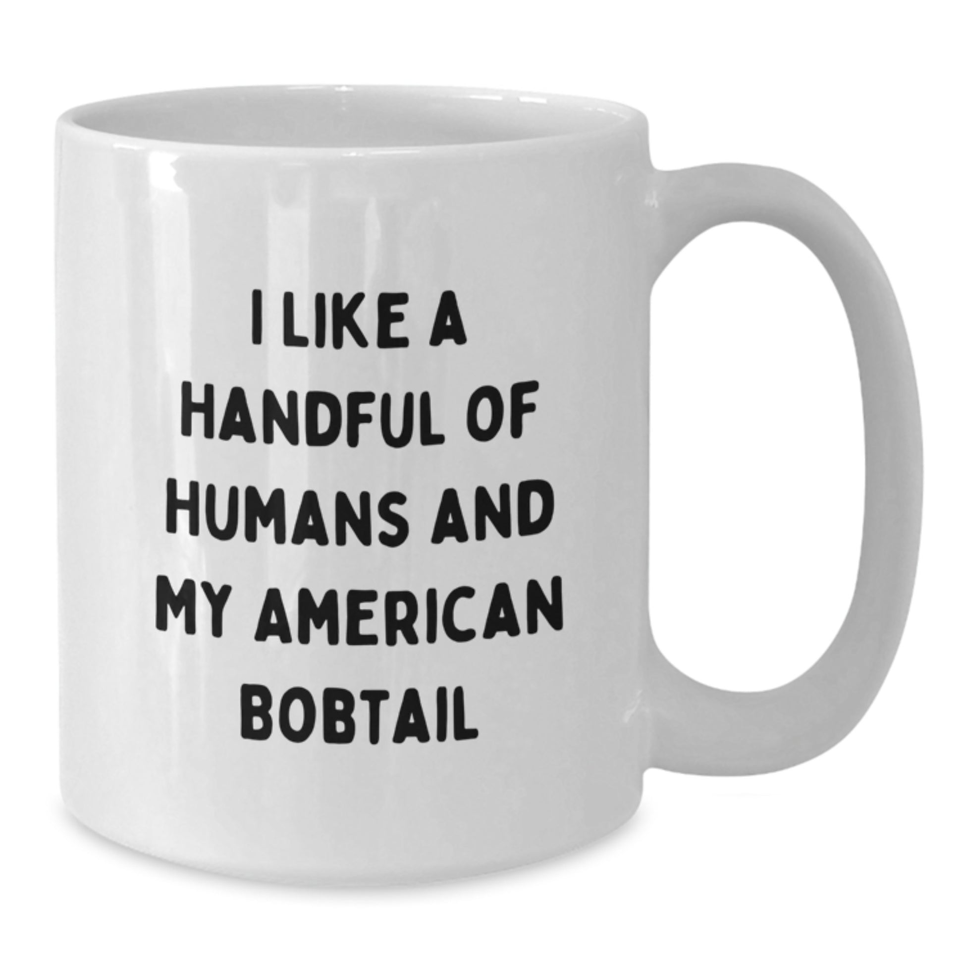 Funny American Bobtail Cat Lover Gifts from Friends for Birthday - White Coffee Mug, 'I Like A Handful Of Humans And My American Bobtail', Unique Birthday Unique Gifts for Her or Him - Additional