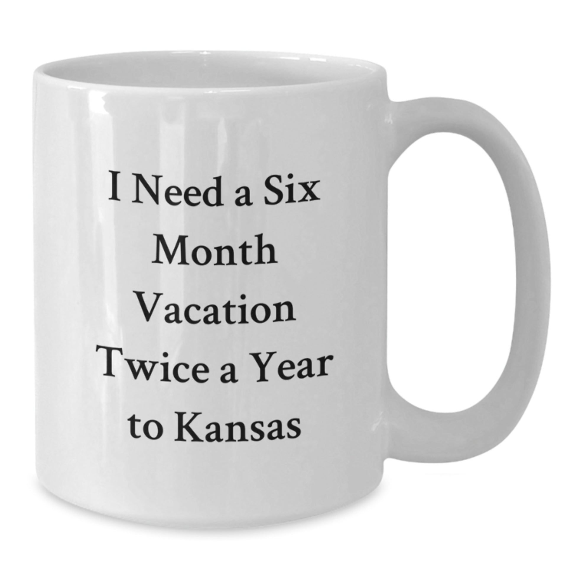 Funny Kansas Gifts: 'I Need A Six Month Vacation Twice A Year To Kansas' White Coffee Mug for Kansas Enthusiasts, Graduation, or Friends Gifts from Family - Additional