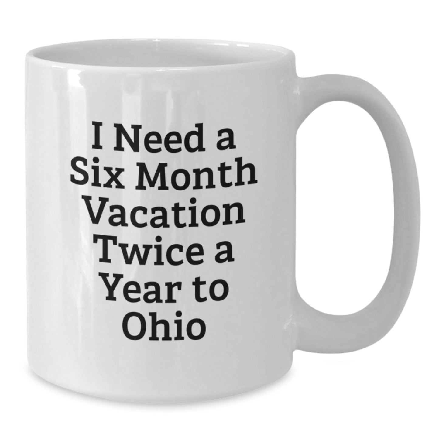 Funny Ohio Gifts for Men, Women, Friends, Coworkers, Family - 'I Need A Six Month Vacation Twice A Year To Ohio' White Coffee Mug, Graduation Unique Gifts from Ohio Enthusiasts - Additional