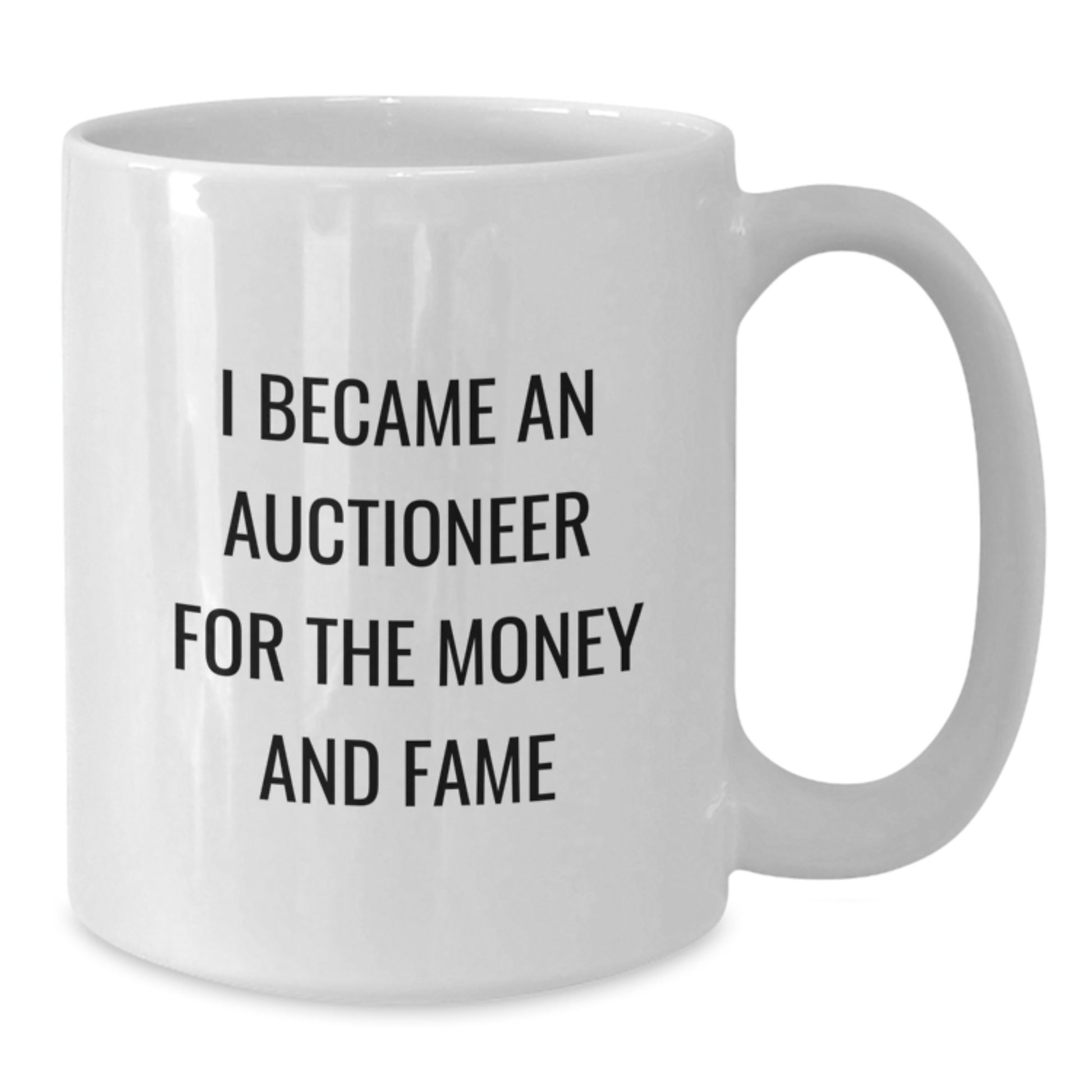 Funny Auctioneer Gifts For Him, White Coffee Mug, I Became An Auctioneer For The Money And Fame, Unique Birthday Unique Gifts From Friends - Additional