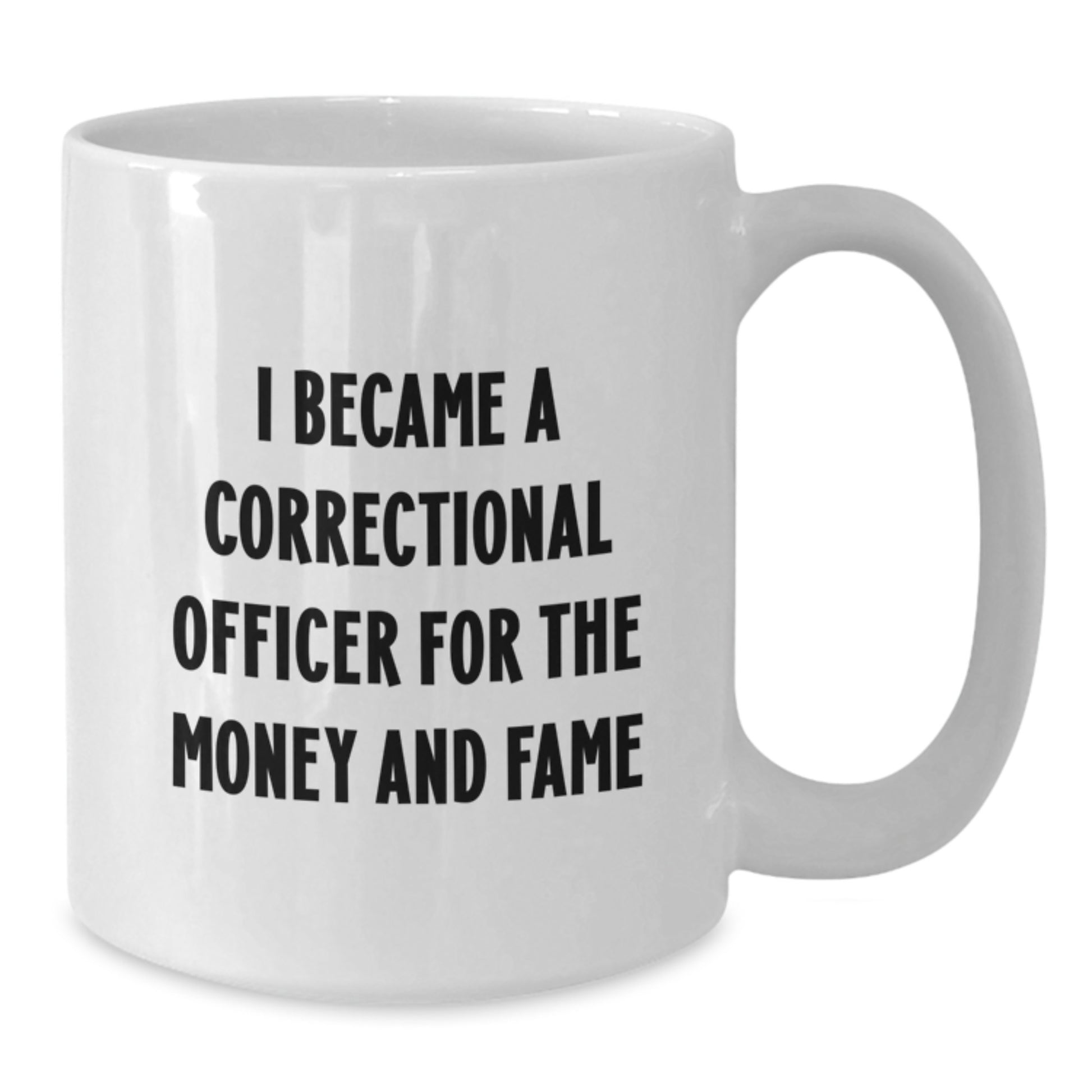 Funny Correctional Officer Gifts, I Became A Correctional Officer For The Money And Fame White Coffee Mug, Perfect Graduation Unique Gifts from Men to Correctional Officer Friends - Additional