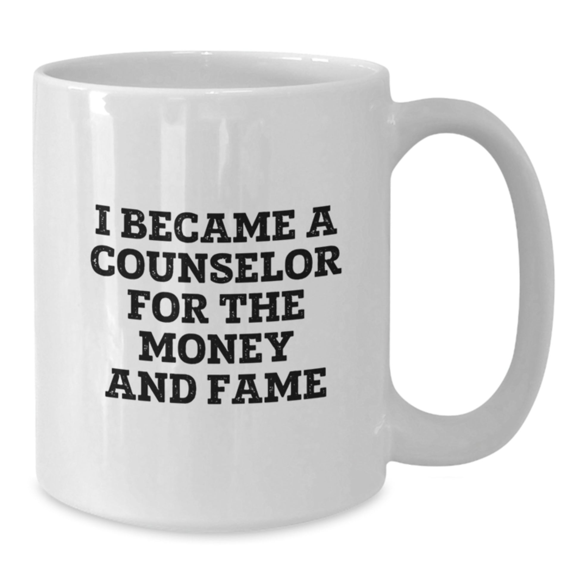 Funny Counselor Gifts for Graduation - White Coffee Mug 'I Became A Counselor For The Money And Fame' from Friends, Coworkers, Family - Additional