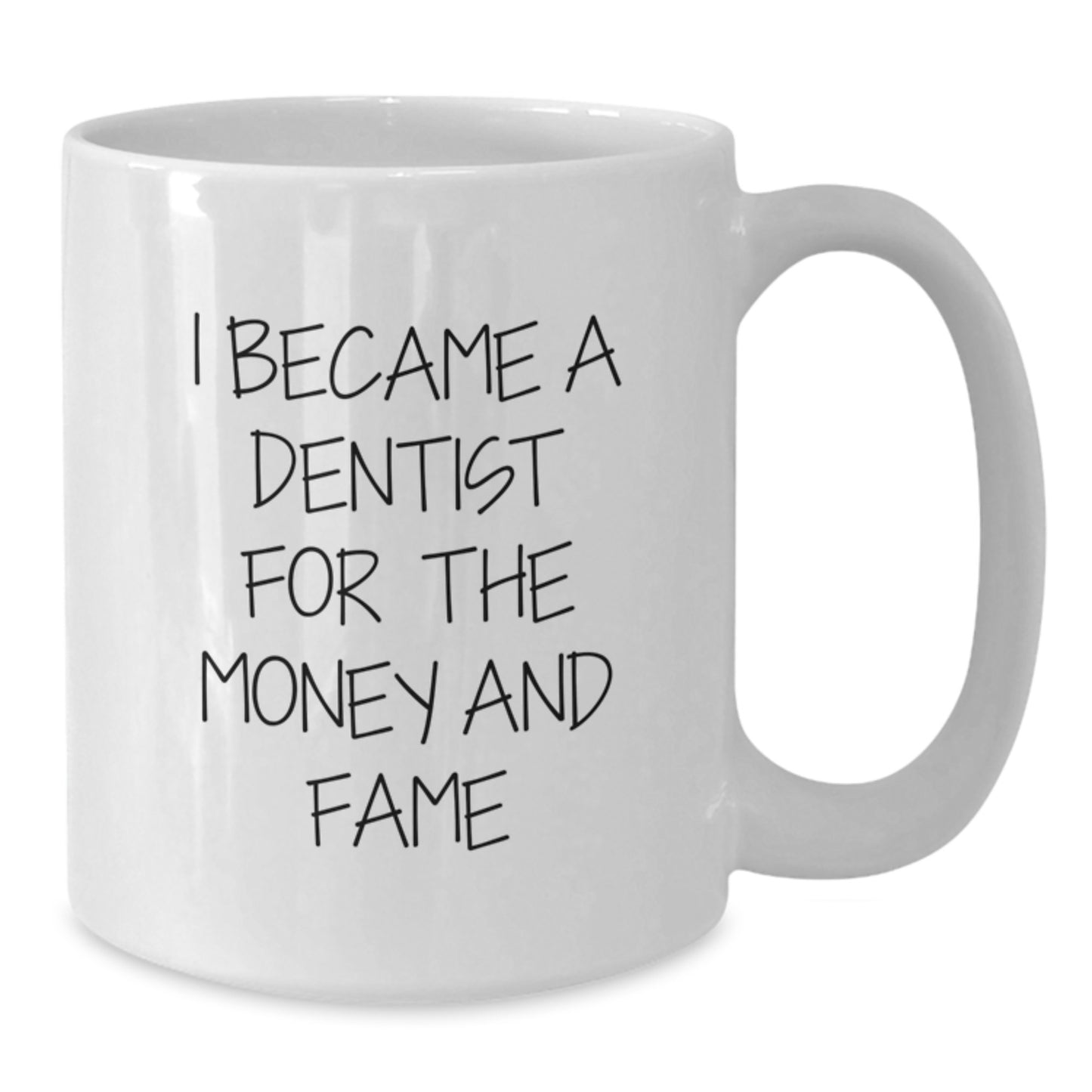 Funny Dentist Gifts for Graduation - 'I Became A Dentist For The Money And Fame' White Coffee Mug, Gifts from Family for Dentist, Unique Graduation Gifts - Additional