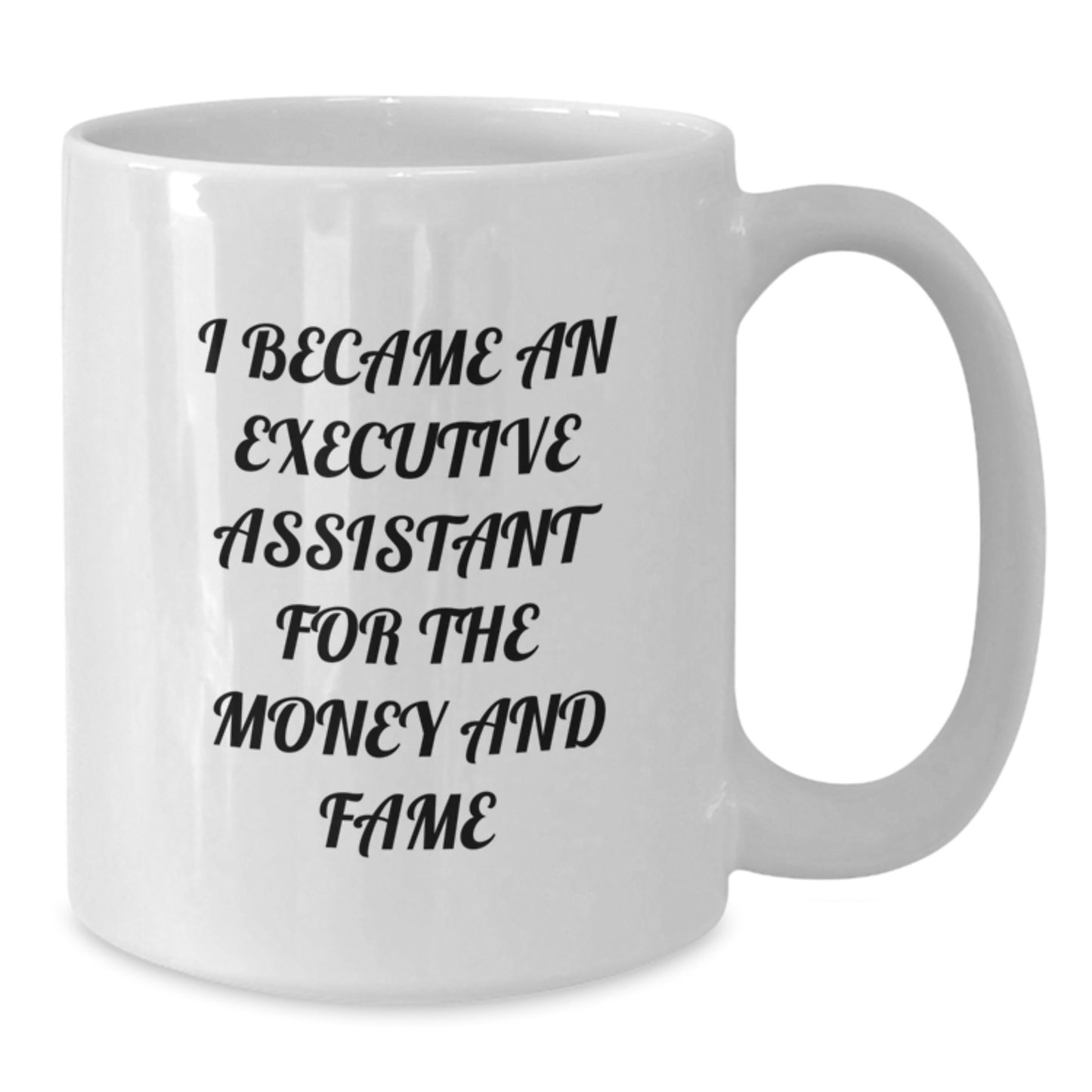 Funny Executive Assistant Quote White Coffee Mug, Gifts from Friends for Executive Assistant, Graduation Unique Gifts for Her, I Became An Executive Assistant For The Money And Fame - Additional