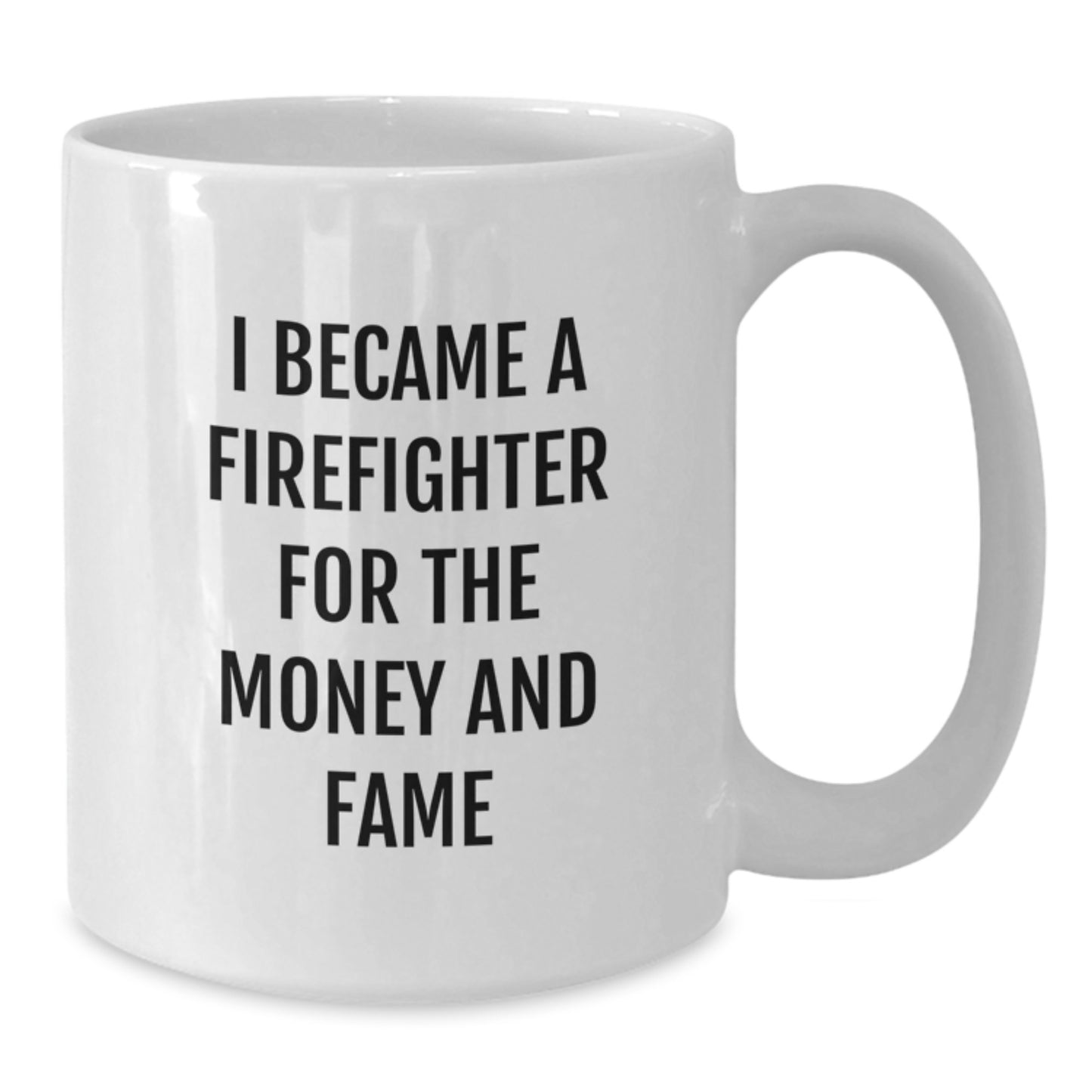 Funny Firefighter Gifts - White Coffee Mug For Men or Women - Unique Birthday Presents from Friends or Coworkers - I Became A Firefighter For The Money And Fame - Additional