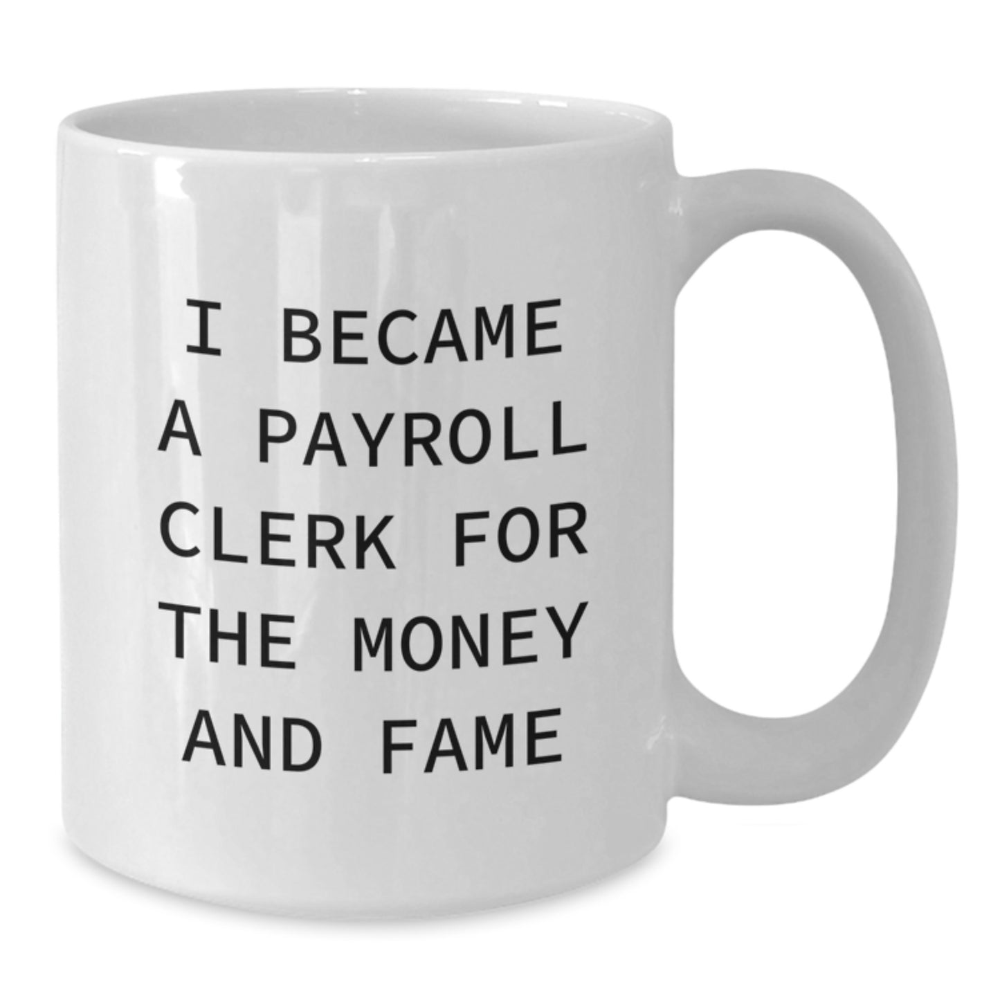 Payroll Clerk Funny White Coffee Mug Gifts From Friends To Payroll Clerk Graduation Unique - Additional