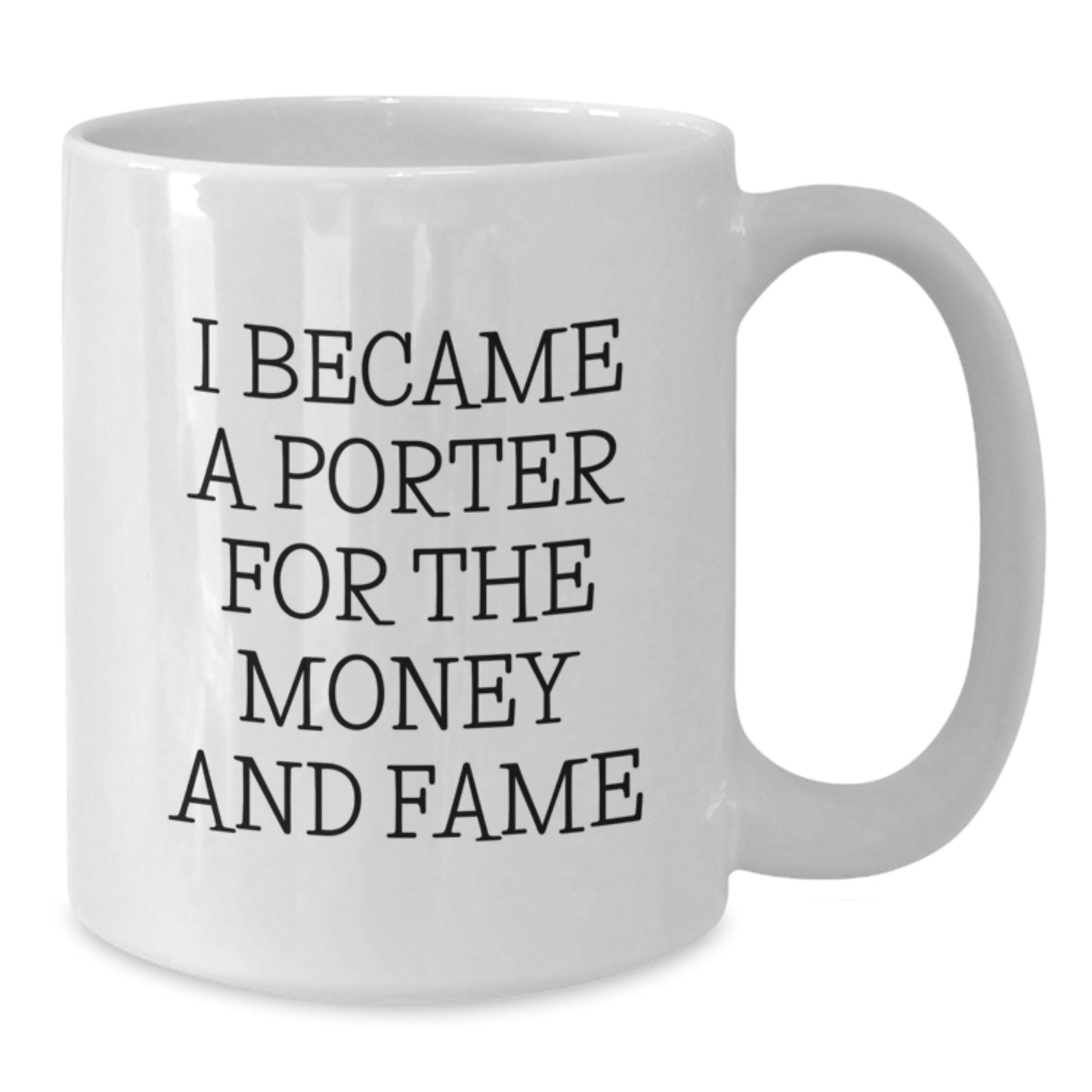 Porter Gifts for Men Funny White Coffee Mugs from Friends, Unique Graduation Gifts - I Became A Porter For The Money And Fame - Additional