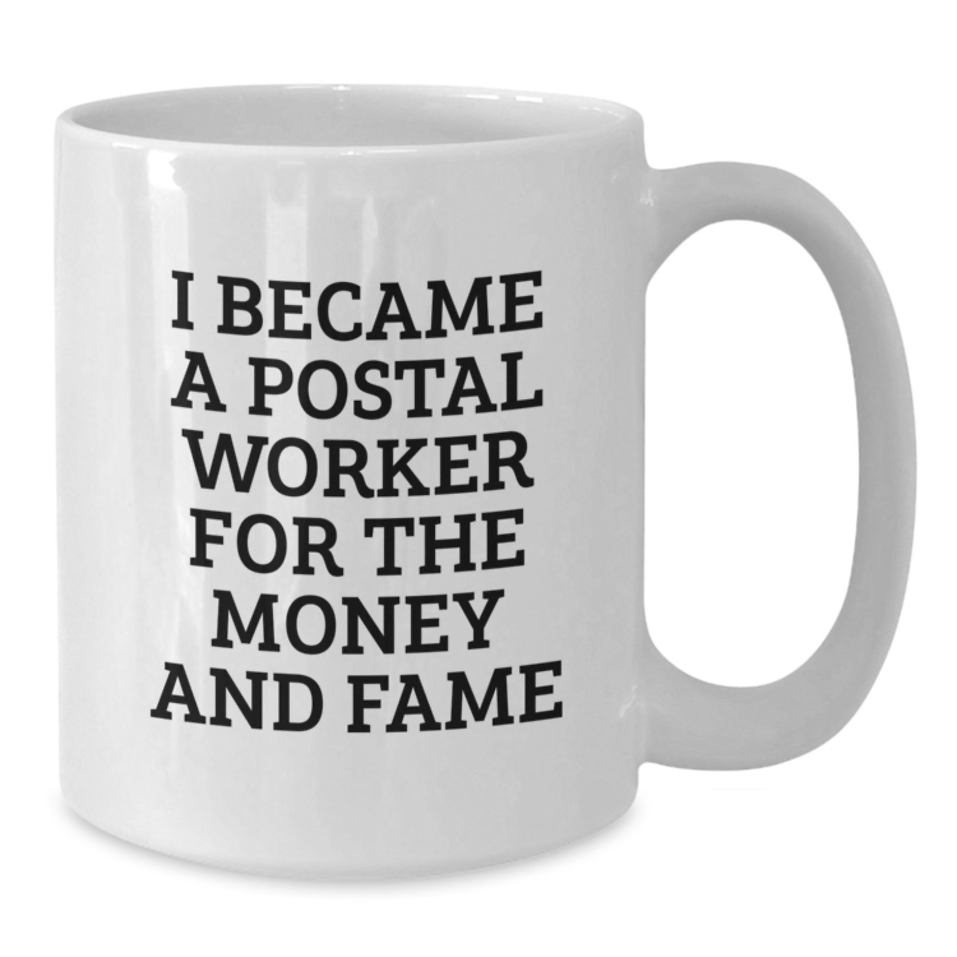 Funny Postal Worker Quote Mug, Gifts from Men to Friends and Coworkers, White Ceramic Coffee Mug for Birthday, I Became A Postal Worker For The Money And Fame - Additional