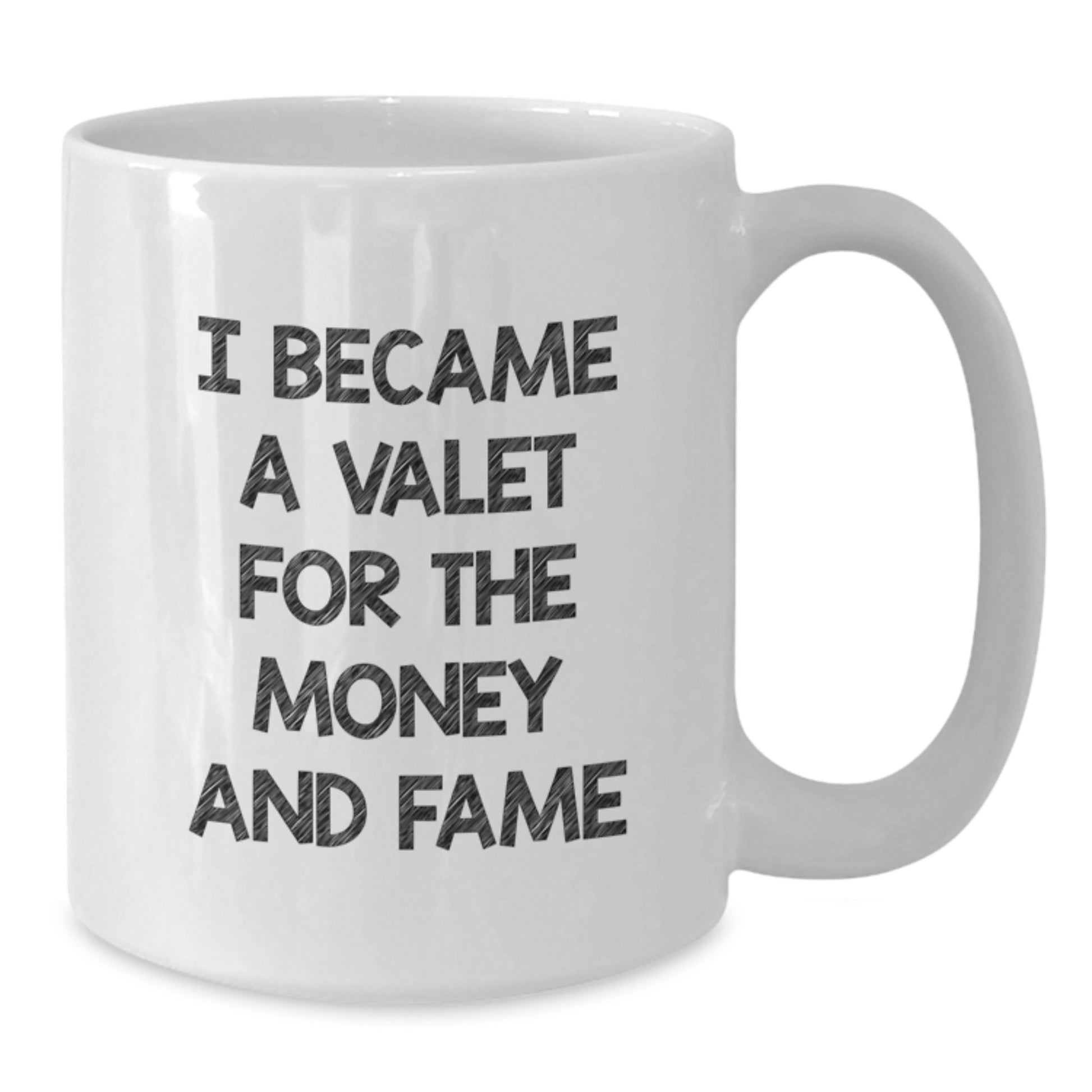 Funny Valet Gifts from Friends to Family - I Became A Valet For The Money And Fame Quote on White Coffee Mug for Graduation Unique Gifts - Additional
