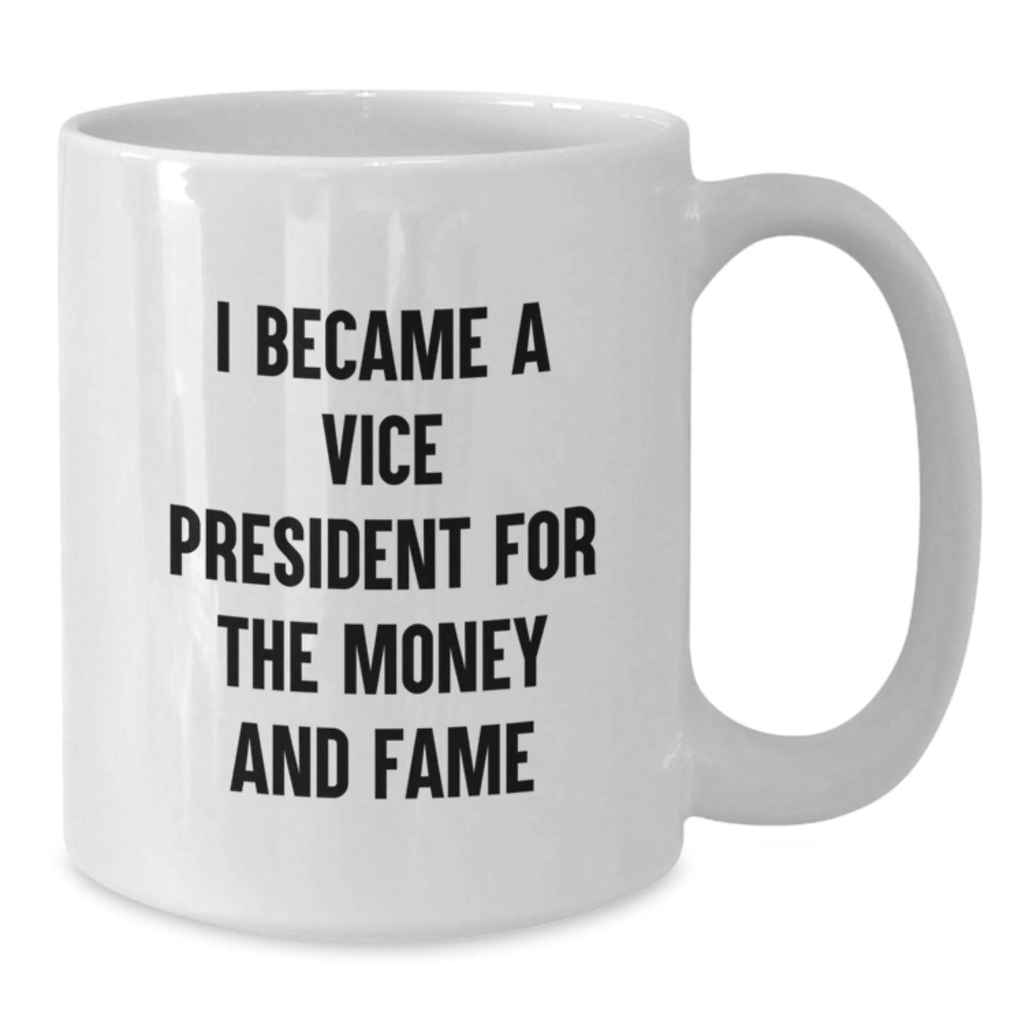 Vice President Humor Gifts from Friends - Funny White Coffee Mug for Him or Her - I Became A Vice President For The Money And Fame Quote Birthday Unique Gifts - Additional