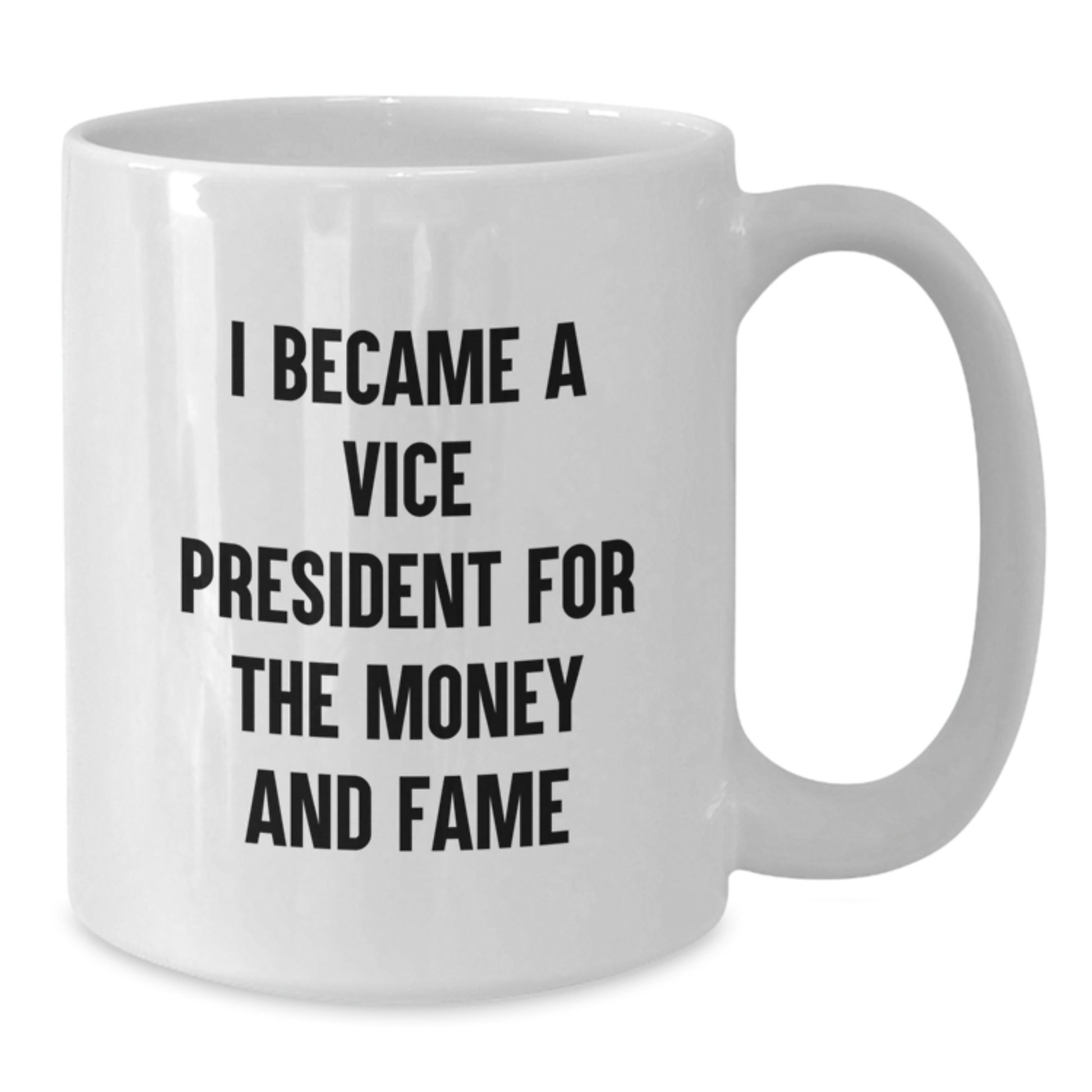 Vice President Humor Gifts from Friends - Funny White Coffee Mug for Him or Her - I Became A Vice President For The Money And Fame Quote Birthday Unique Gifts - Additional