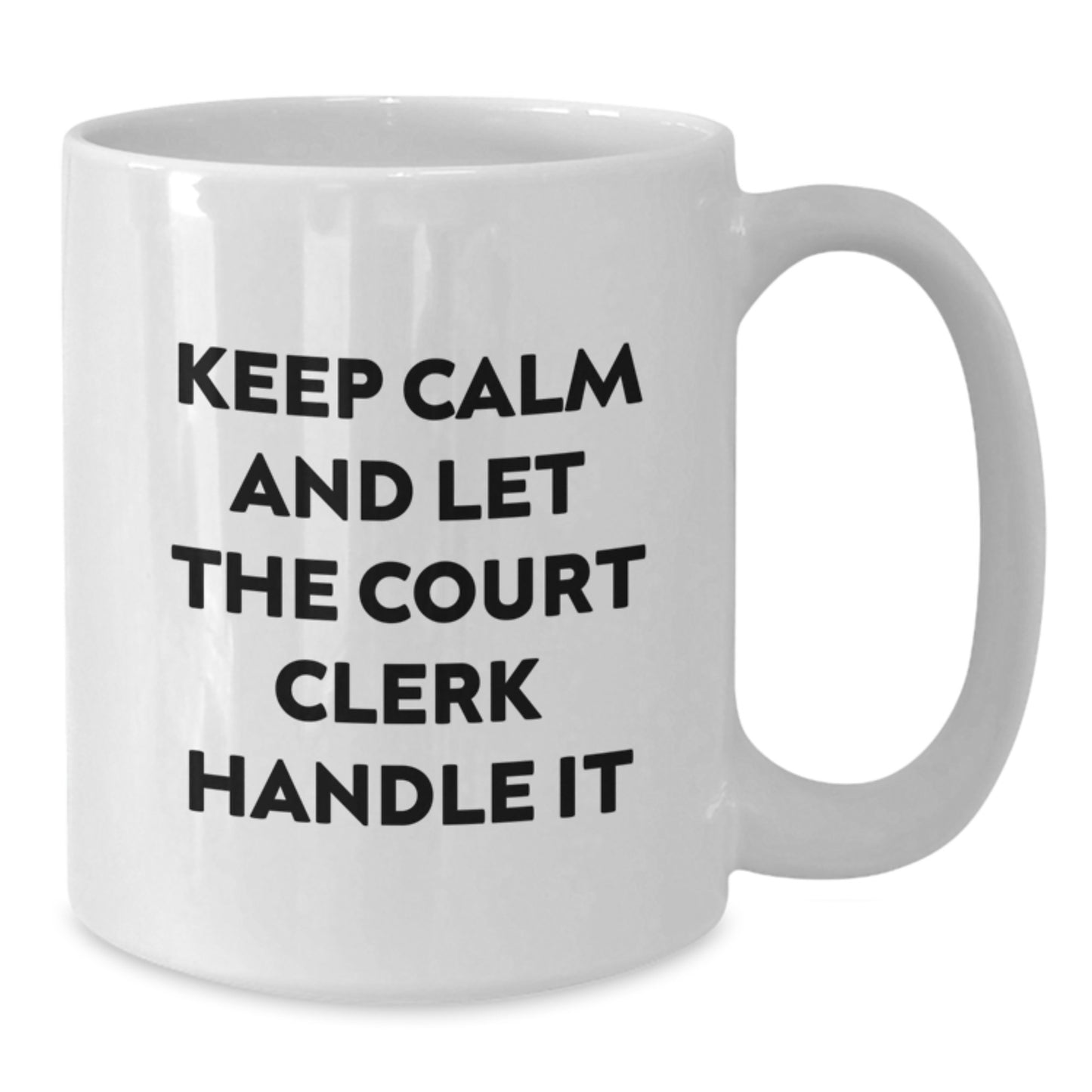 Funny Court Clerk White Coffee Mug, Gifts from Friends to Court Clerks, Graduation Unique Presents, 'Keep Calm And Let The Court Clerk Handle It' - Additional