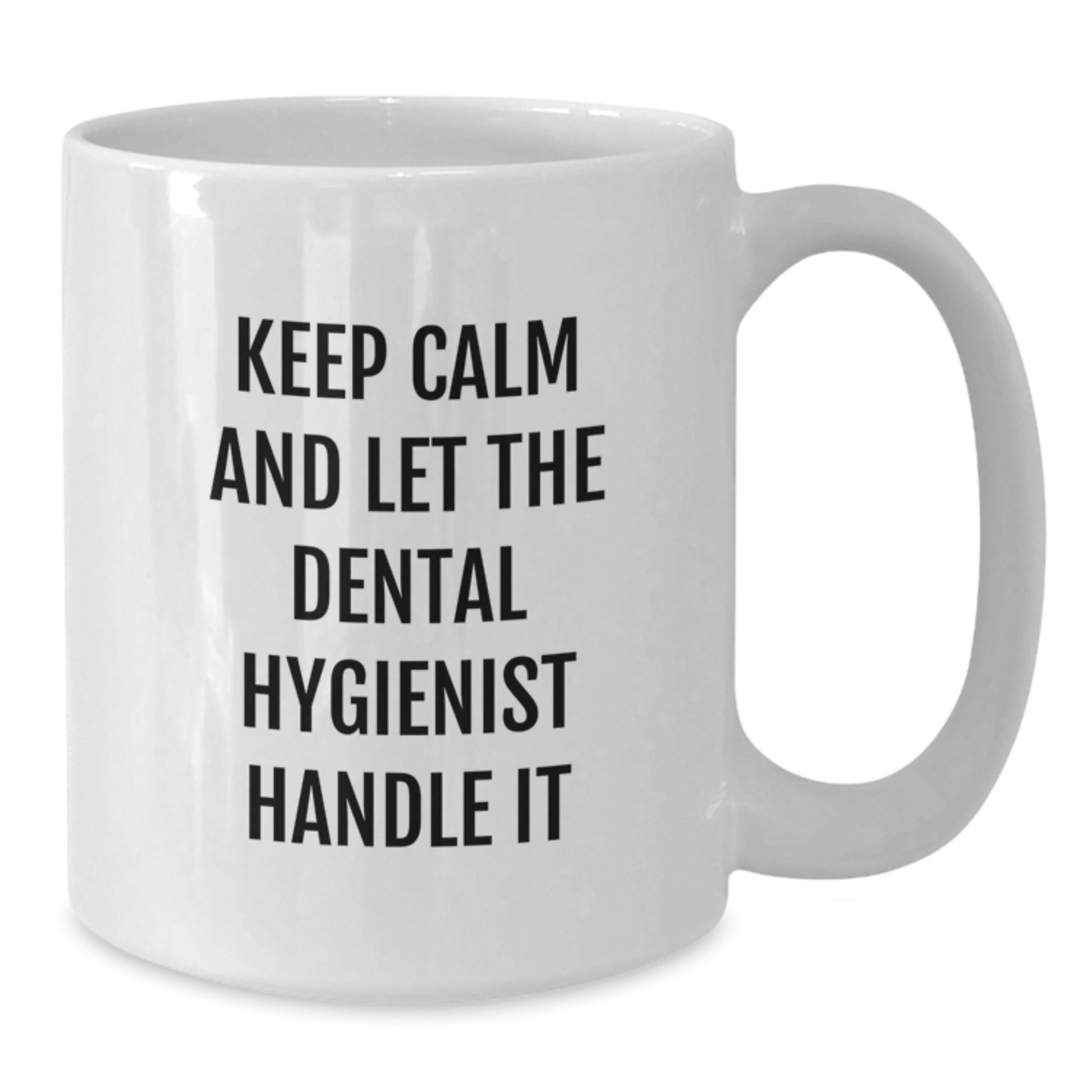Funny Dental Hygienist Gifts from Friends - Keep Calm And Let The Dental Hygienist Handle It White Coffee Mug for Graduation - Additional