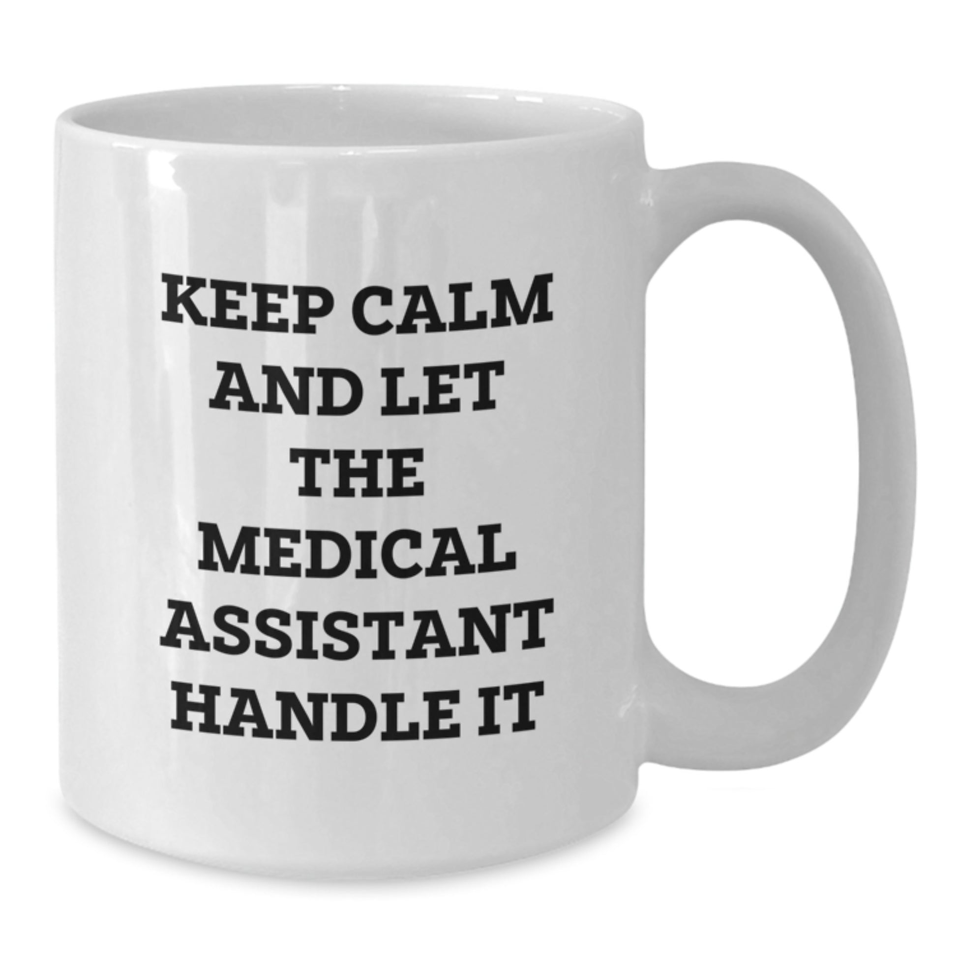 Funny Medical Assistant Gifts - White Coffee Mug for Graduation, 'Keep Calm And Let The Medical Assistant Handle It' - Gifts from Family, Friends, Coworkers - Additional