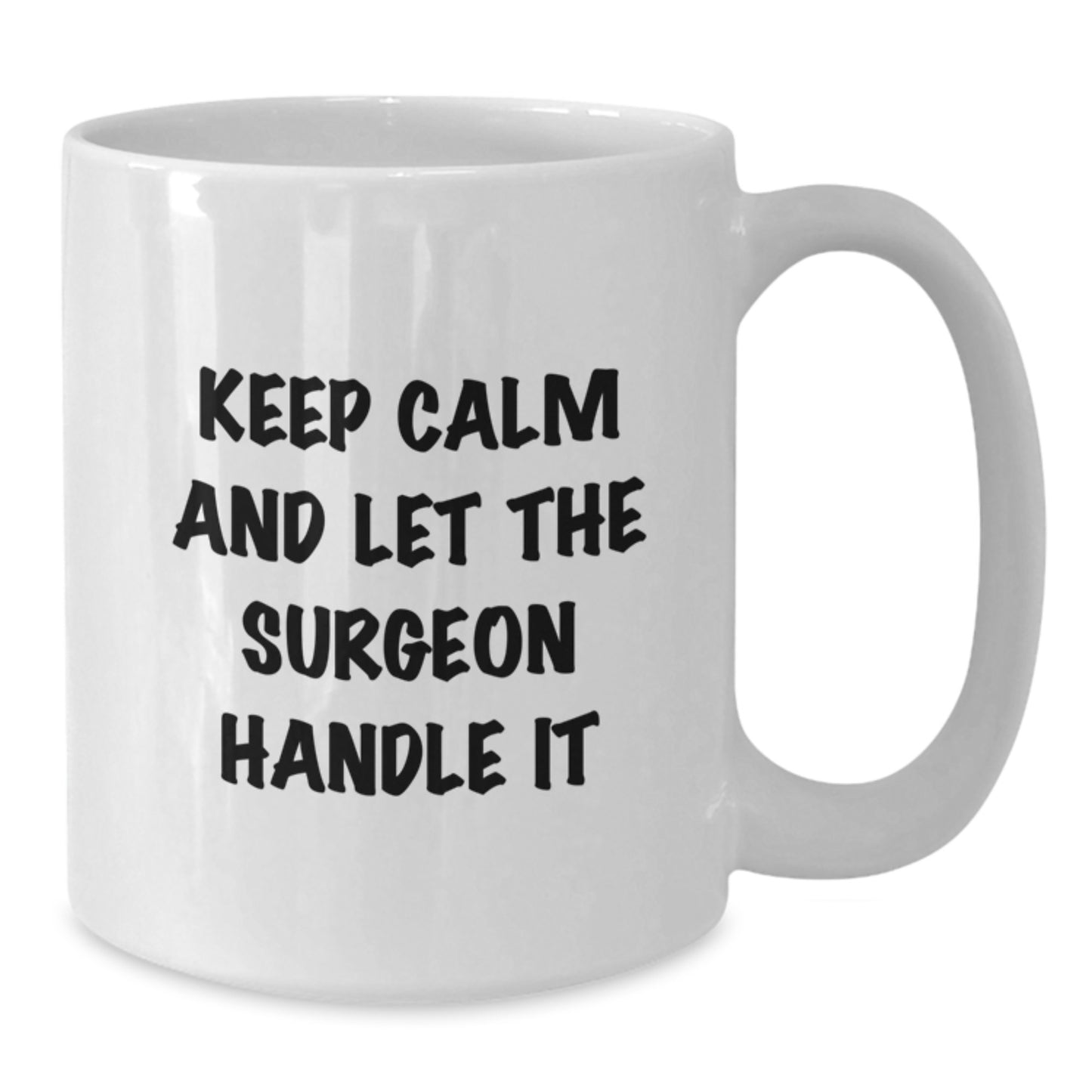 Funny Surgeon Gifts from Friends for Graduation - Keep Calm Let The Surgeon Handle It White Coffee Mug, 11oz or 15oz, Ceramic, Microwave and Dishwasher Safe - Additional