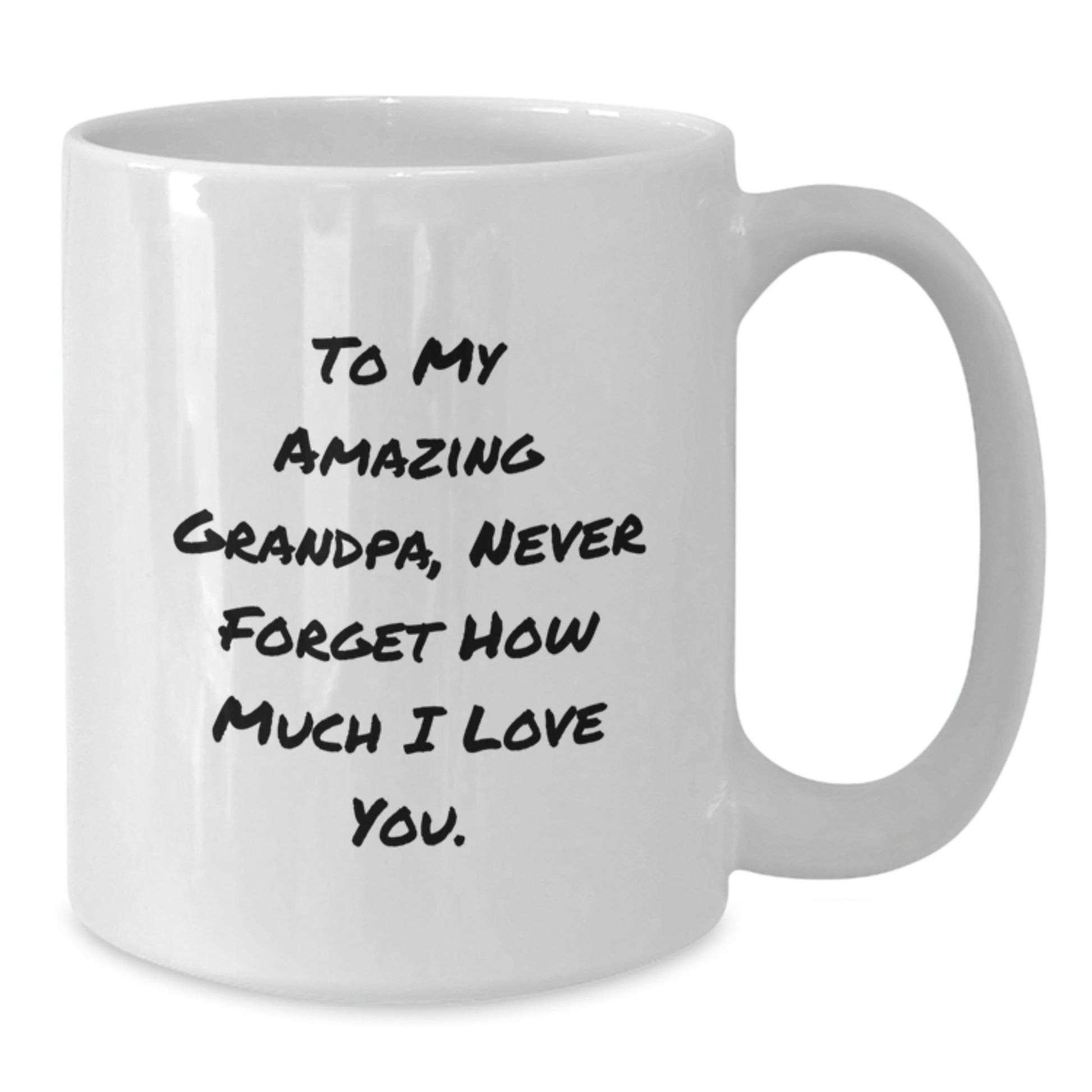 Inspirational Gifts from Family to Grandpa, 'To My Amazing Grandpa, Never Forget How Much I Love You.' White Coffee Mug, Graduation Unique Gifts - Additional