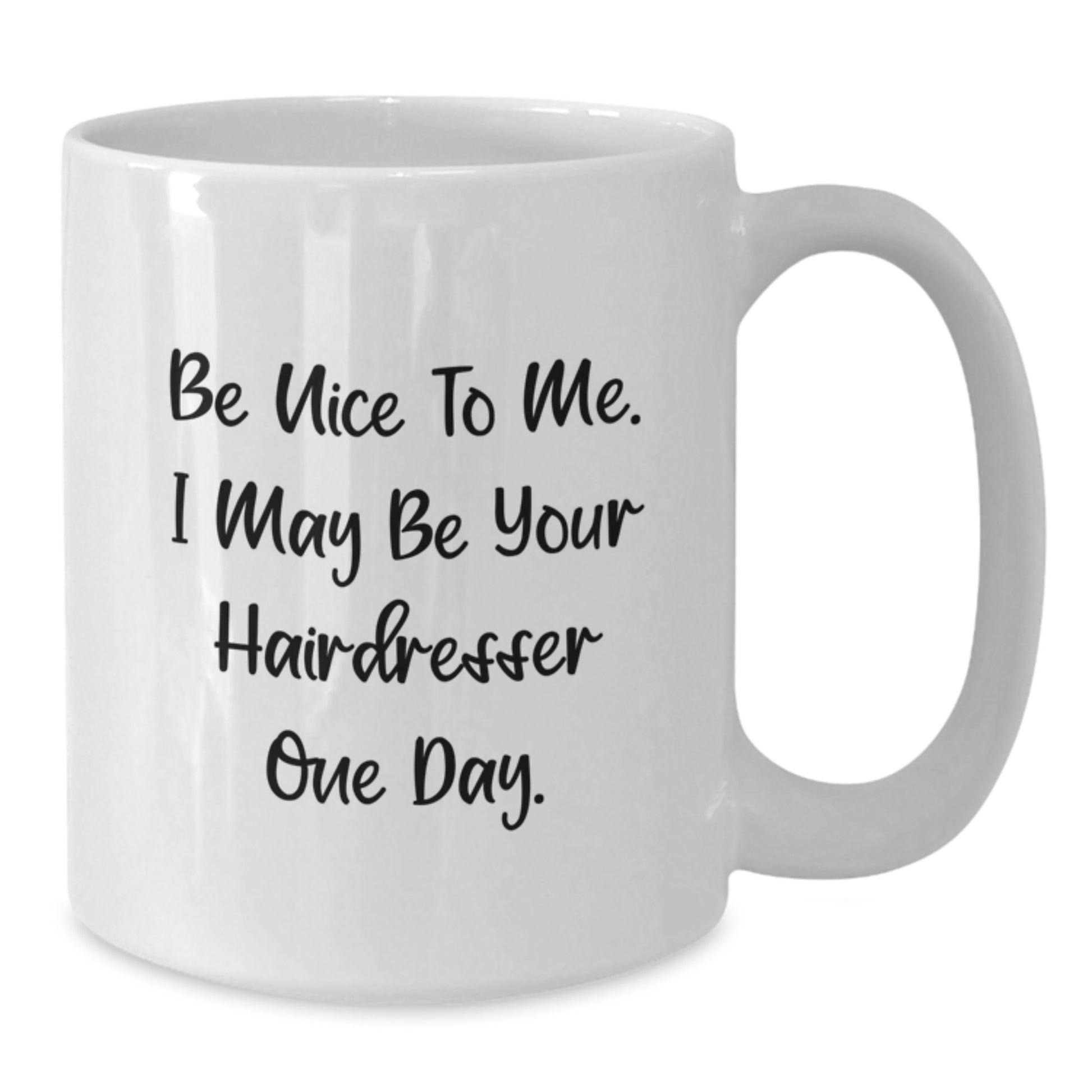 Funny Hairdresser Gifts from Friends for Graduation White Coffee Mug - Be Nice To Me. - Additional