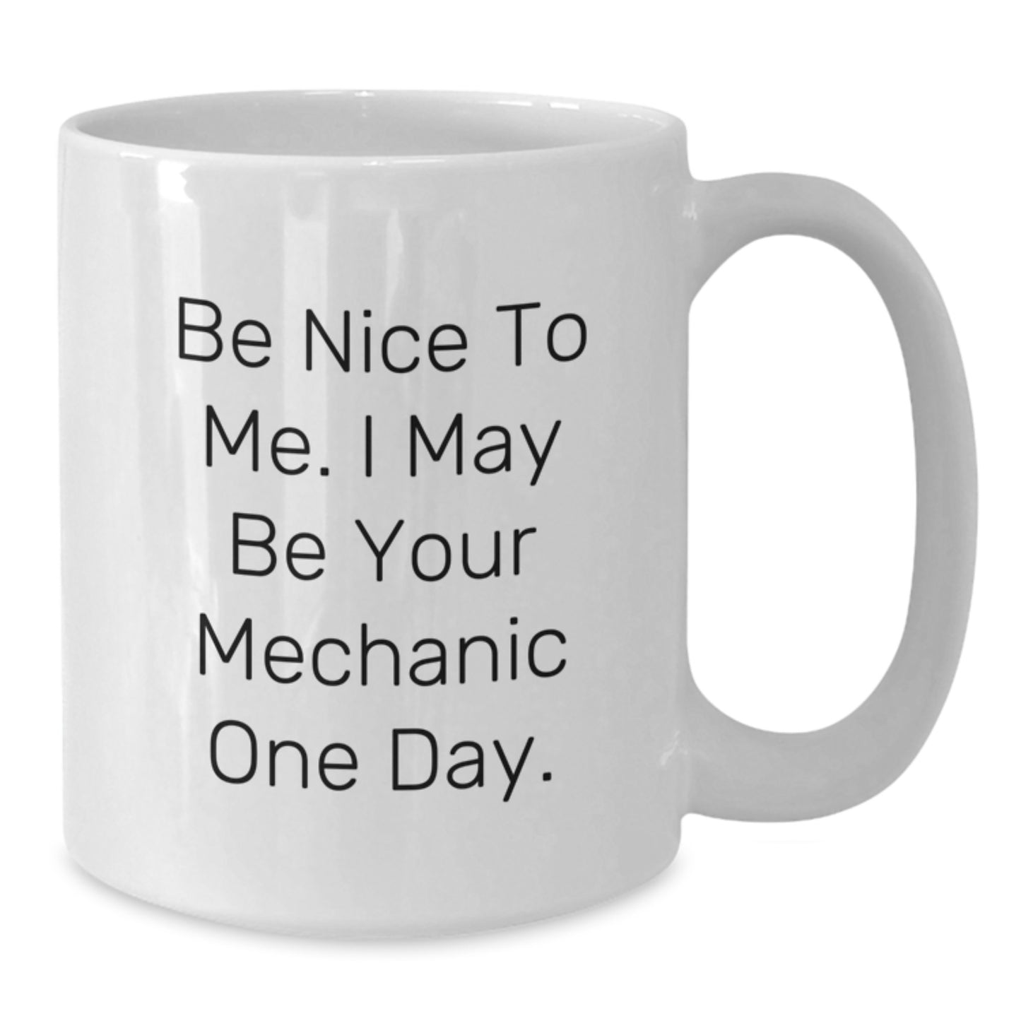 Funny Mechanic Gifts, Be Nice to Me, White Coffee Mug, Birthday Unique Gifts from Friends to Mechanic, Gifts for Him, 11oz or 15oz Capacity, Ceramic, Microwave and Dishwasher Safe - Additional
