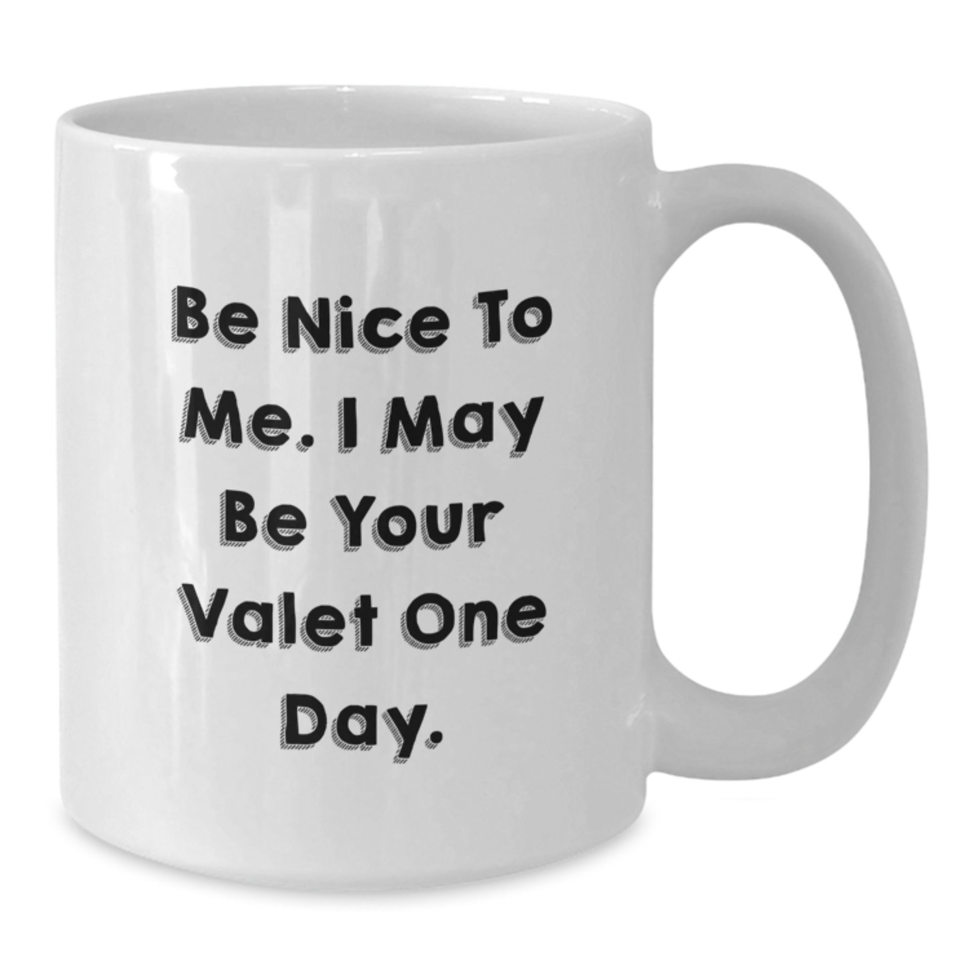 Funny Valet Gifts from Family to Valet - White Coffee Mug with Be Nice To Me. I May Be Your Valet One Day. Quote, Graduation Unique Gifts - Additional
